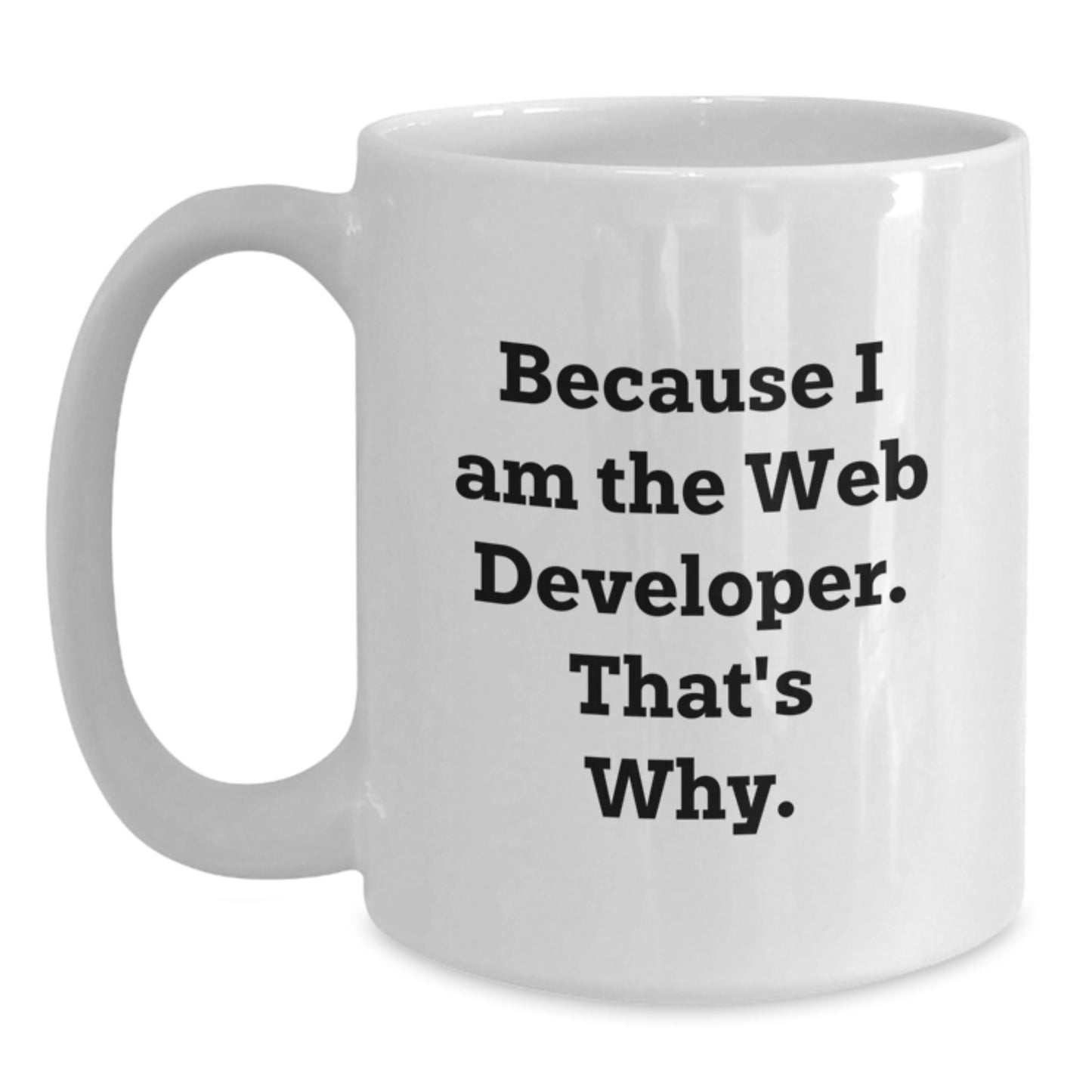 Funny Web Developer Gifts for Men from Friends, Christmas Unique Mugs with Because I Am The Web Developer. That's Why., White Coffee Mug - Main