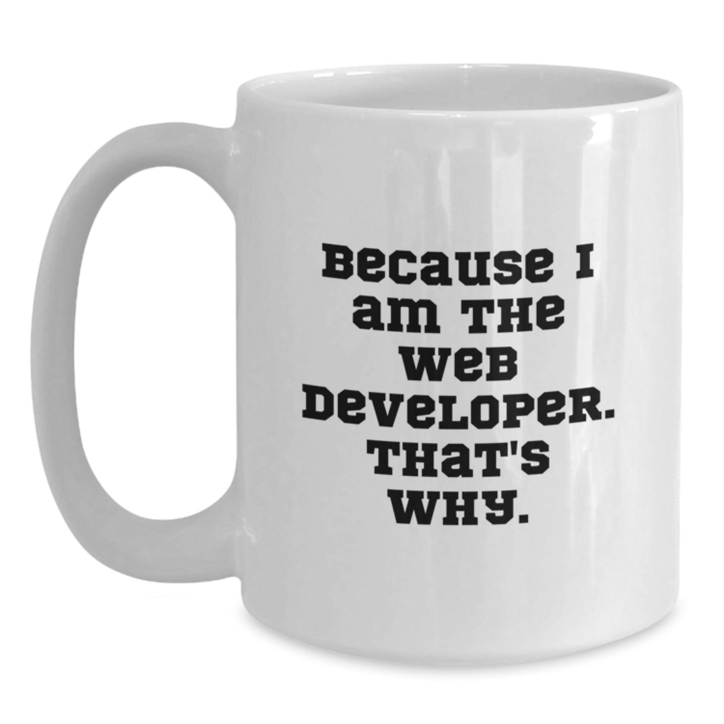 Funny Web Developer Gifts, White Coffee Mug, Because I Am The Web Developer That's Why, Unique Christmas Unique Gifts from Friends to Family - Main