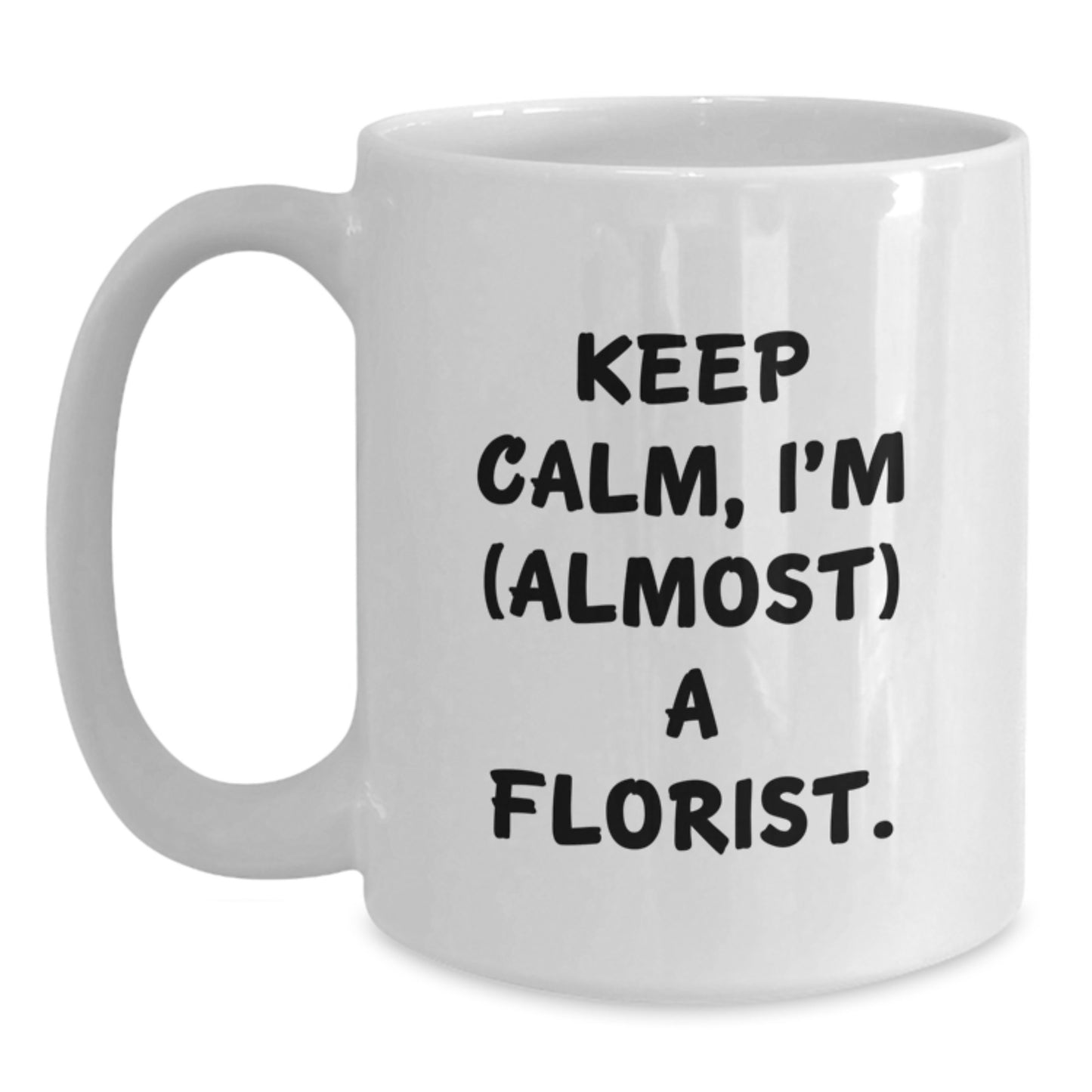 Gifts for Florists, Funny White Coffee Mug, Keep Calm I'm Almost A Florist Gifts from Family - Main