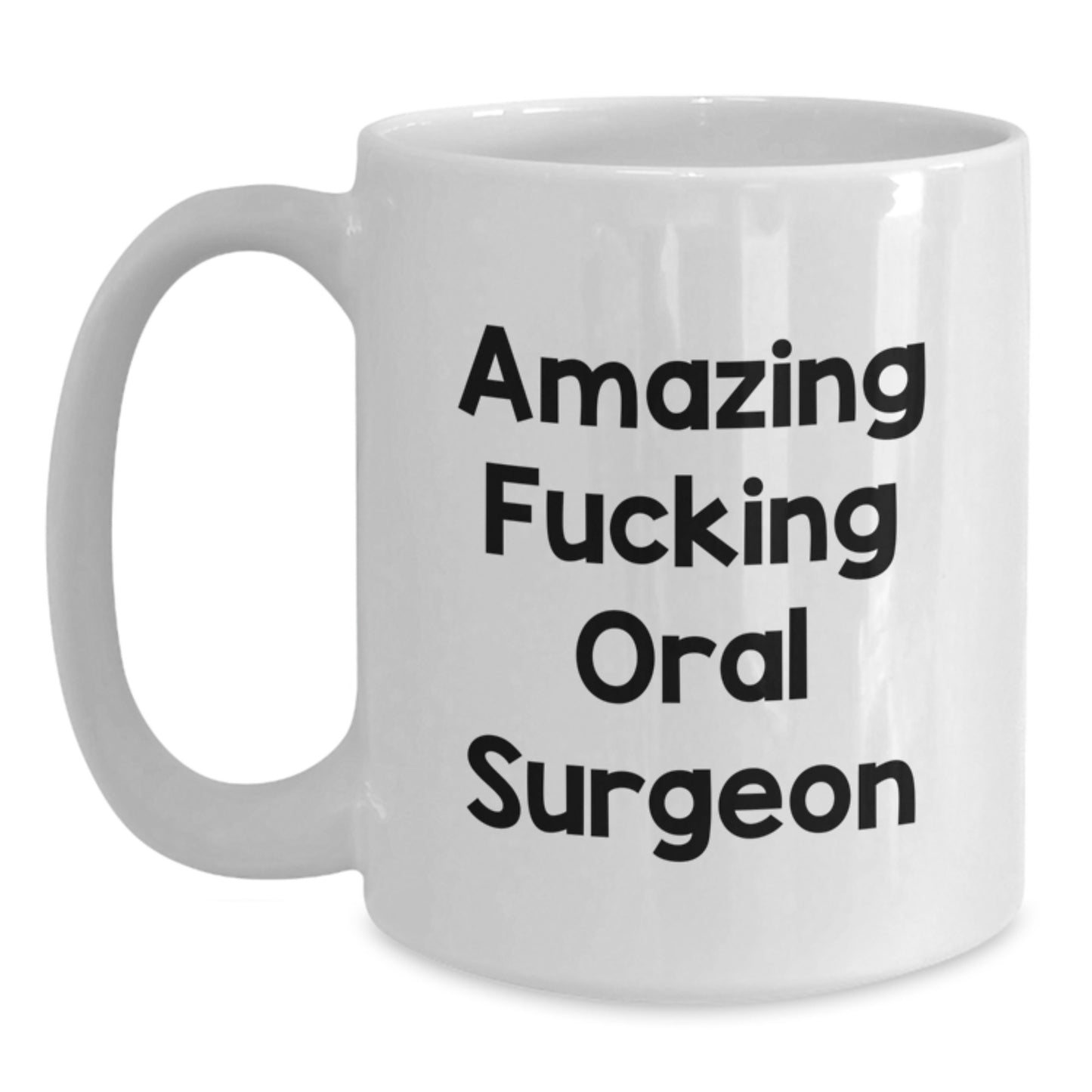 Funny Gifts from Friends for Oral Surgeon White Coffee Mug, Amazing F--king Oral Surgeon Quote, Christmas Unique Mug for Oral Surgeon, White Ceramic Coffee Mug 11oz or 15oz Capacity - Main