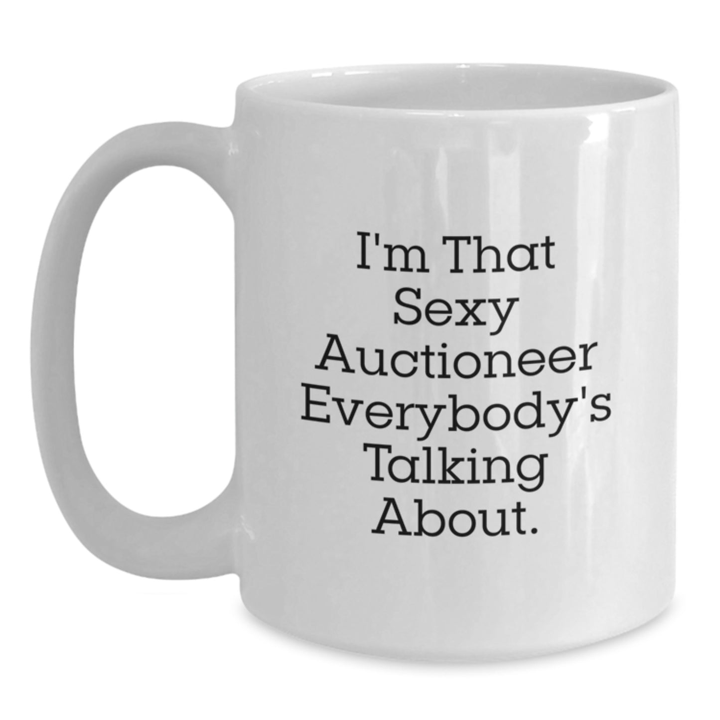 Funny Auctioneer Quotes White Coffee Mug Gifts from Men to Friends, Christmas Unique Gifts for Auctioneer Enthusiasts - Main