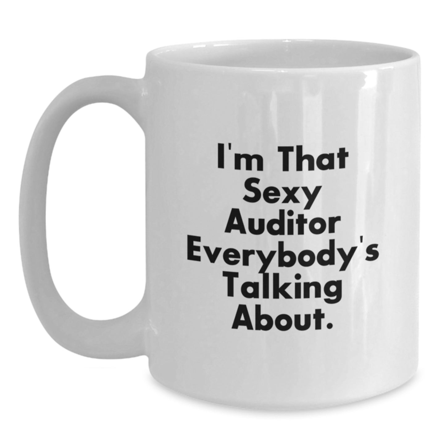 Funny Gifts from Men to Female Auditors Christmas Unique Funny White Coffee Mugs with I'm That Sexy Auditor Everybody's Talking About. - Main