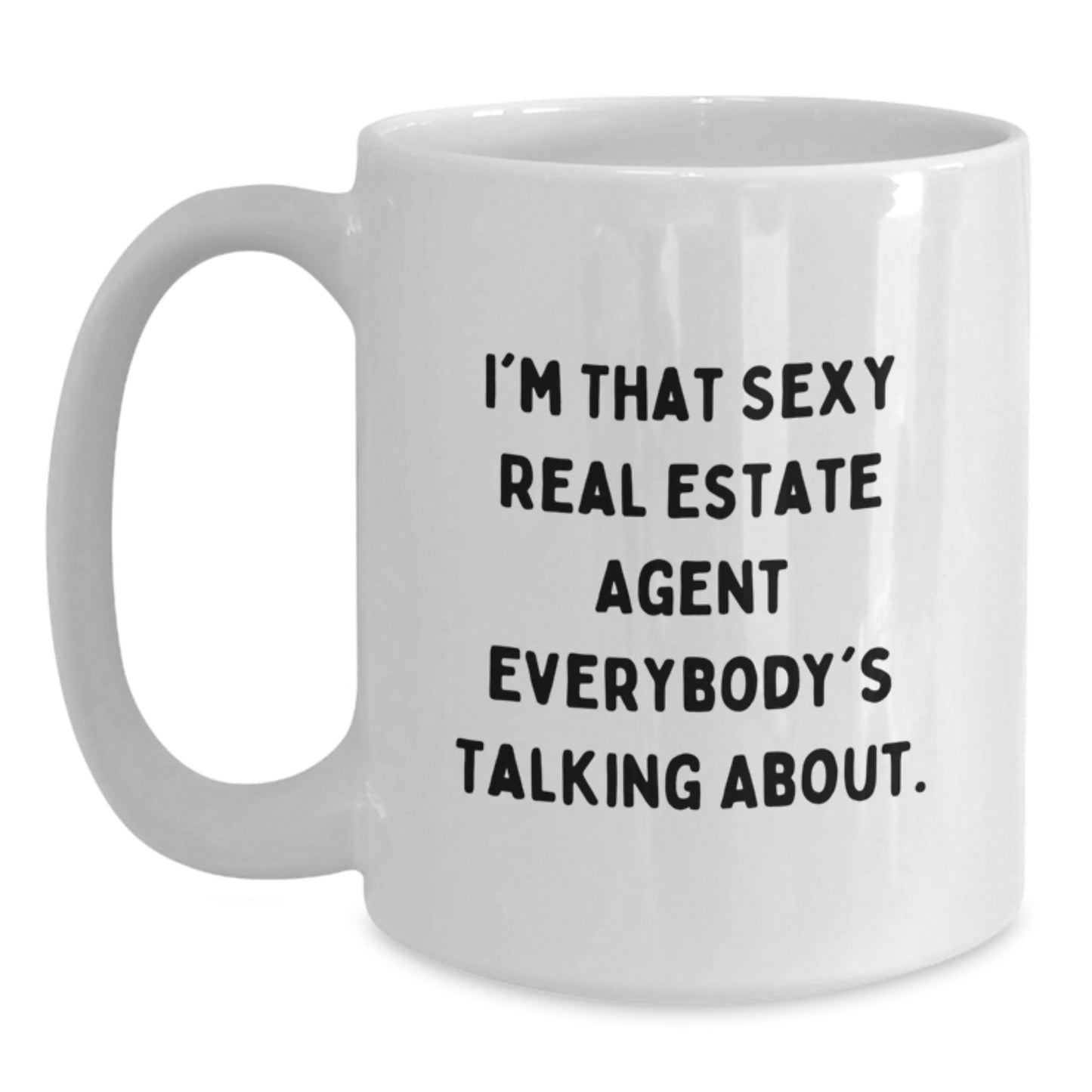 Funny Christmas Unique Gifts from Men to Real Estate Agent, White Coffee Mug with Sexy Quote 'I'm That Sexy Real Estate Agent Everybody's Talking About.' - Main