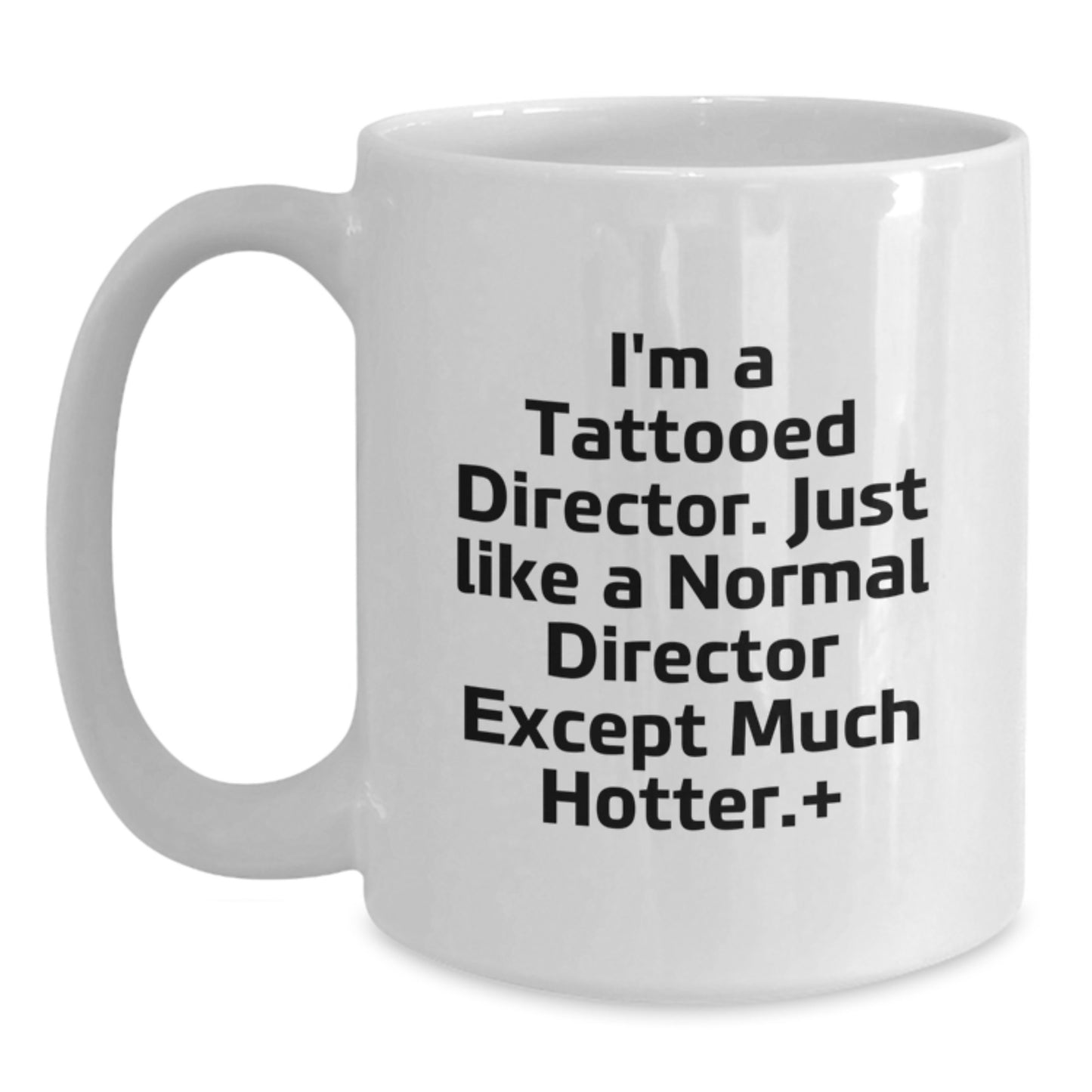 Funny Director White Coffee Mug Gifts for Men from Friends and Family, I'm A Tattooed Director Just Like A Normal Director Except Much Hotter, Christmas Unique - Main