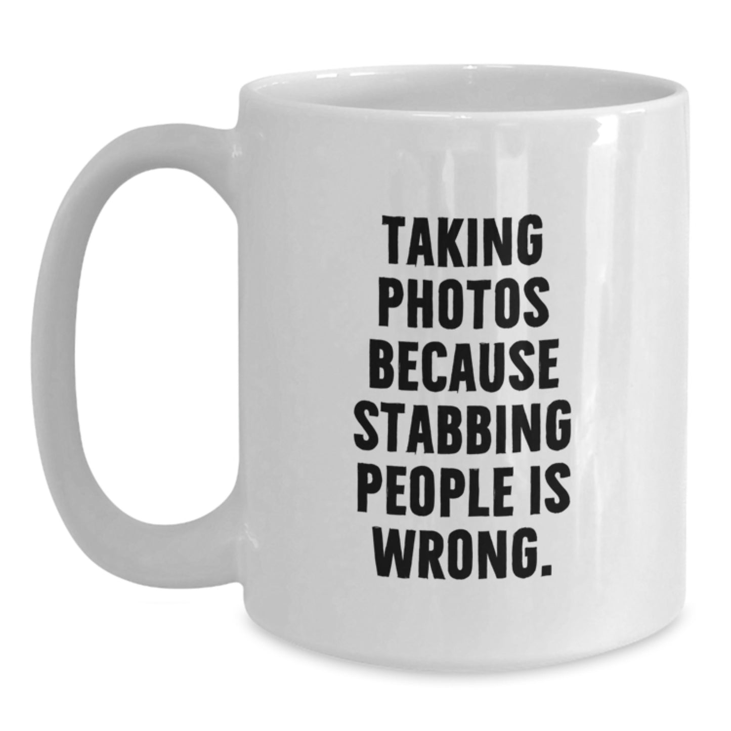 Funny Taking Photos Gifts for Men White Coffee Mugs from Friends, Unique Christmas Unique Gifts, Taking Photos Because Stabbing People Is Wrong. - Main