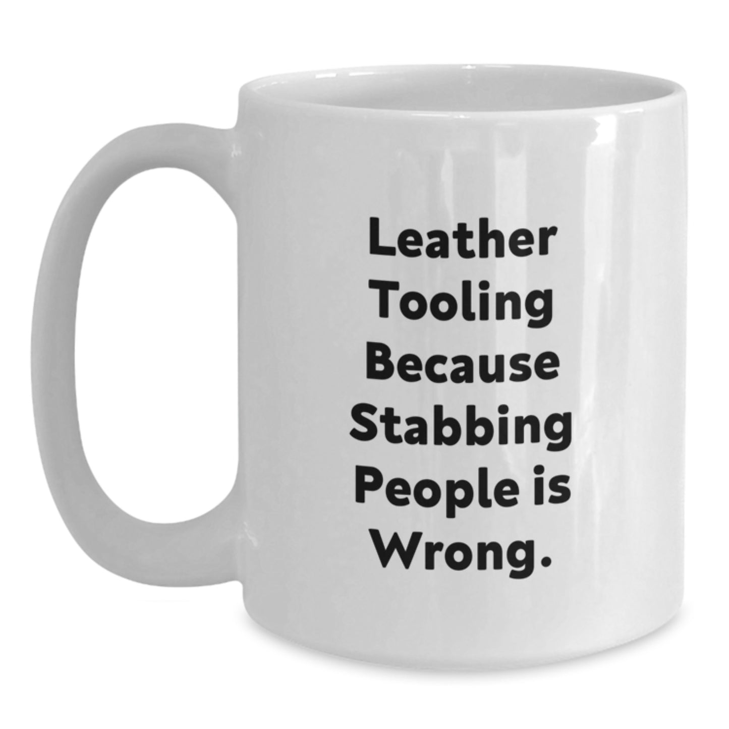 Leather Tooling Gifts from Friends, Funny Mugs for Men, Women, Coworkers - 'Leather Tooling Because Stabbing People Is Wrong.' - Main