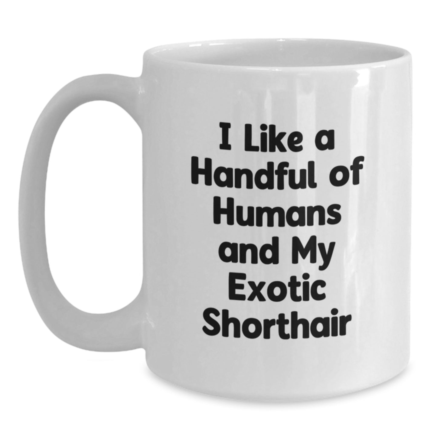 Funny Exotic Shorthair Cat Gifts, Unique White Coffee Mugs for Exotic Shorthair Cat Lovers, 'I Like A Handful Of Humans And My Exotic Shorthair' Quote, Christmas Unique Gifts for Friends, Family - Main