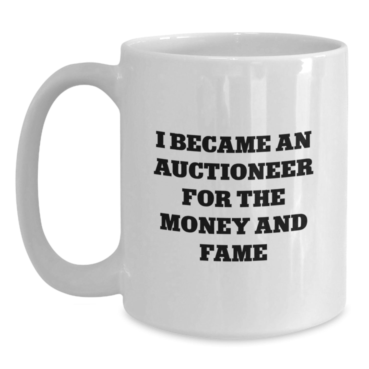 Funny Auctioneer Gifts White Coffee Mug, 'I Became An Auctioneer For The Money And Fame', Christmas Unique Gifts for Auctioneer Men - Main