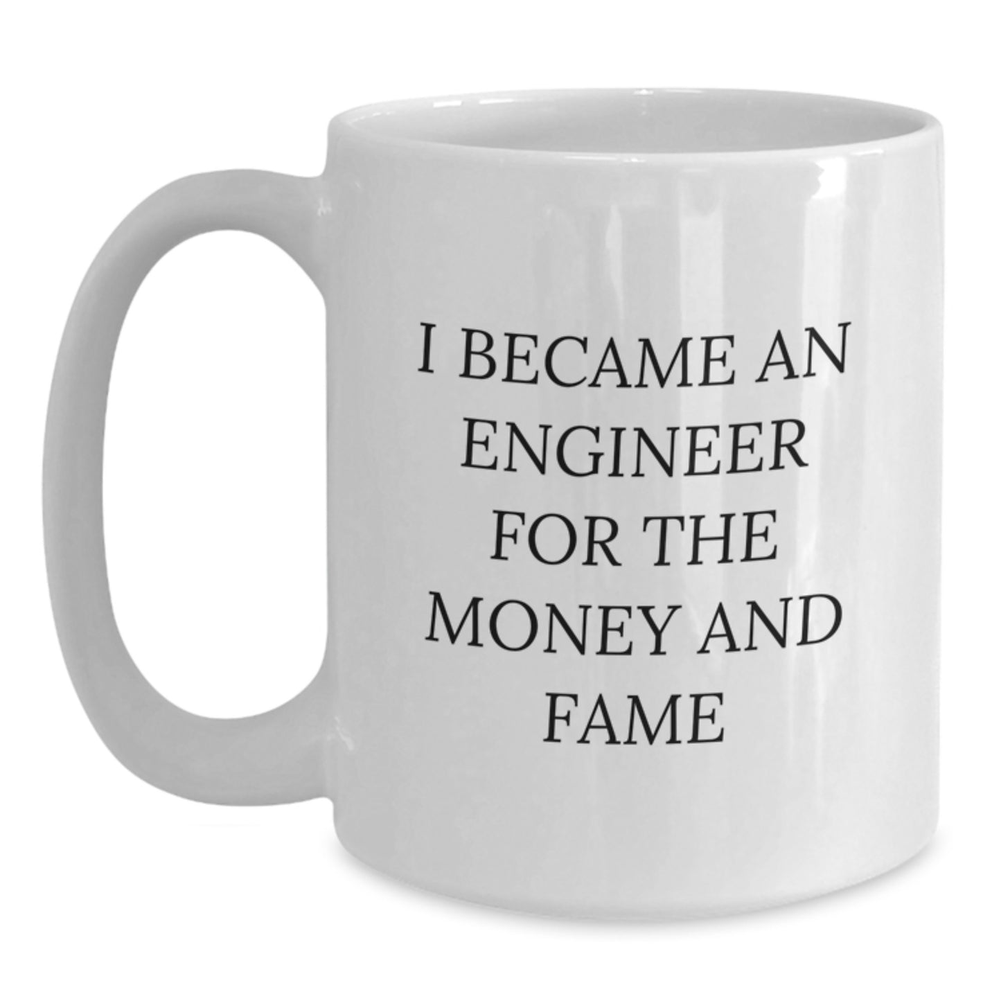 Funny Engineer Gifts for Men, Women, Friends, or Coworkers - White Ceramic Coffee Mug with I Became An Engineer For The Money And Fame Quote, Christmas Unique Presents - Main