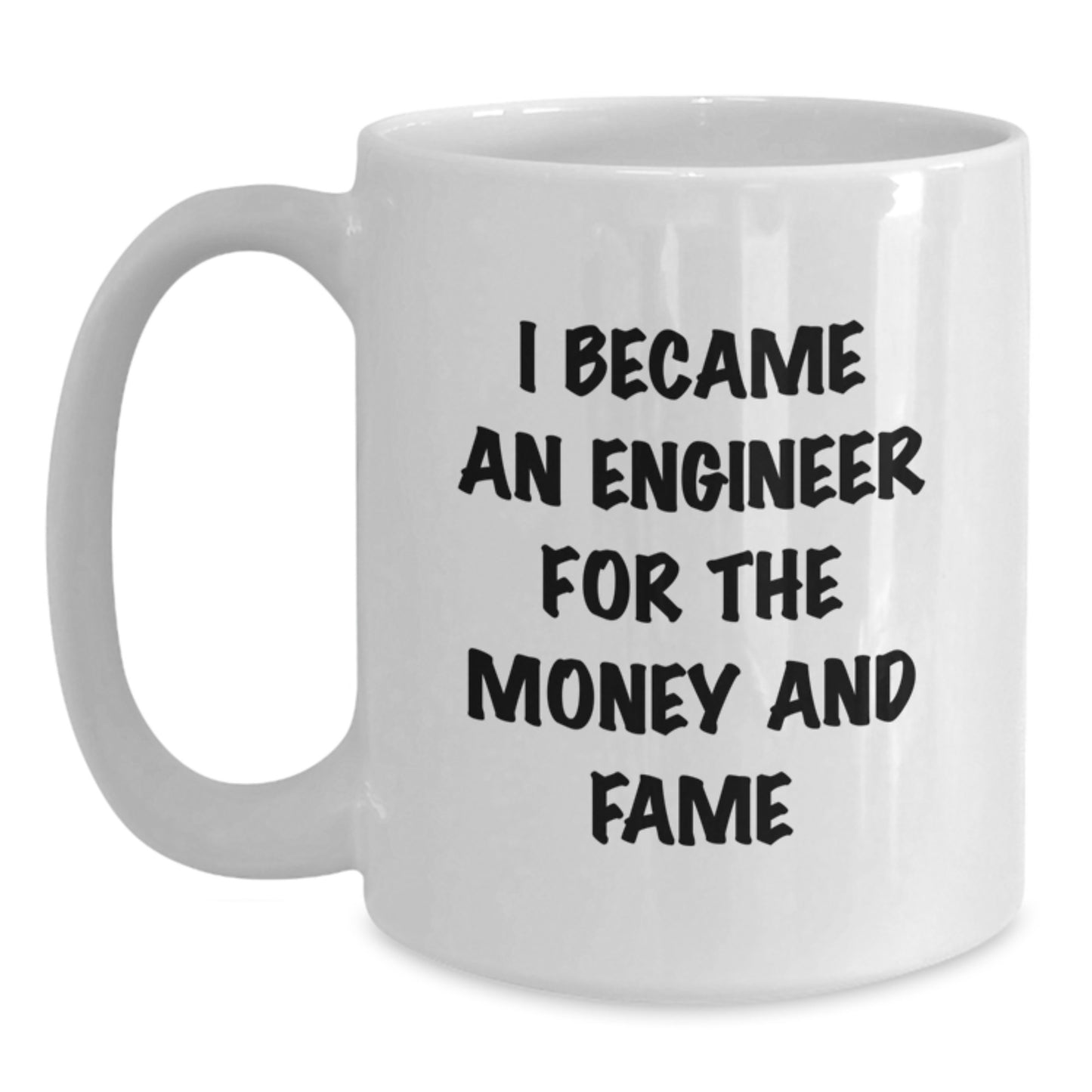 Funny Engineer Gifts from Men to Engineer Friends with Christmas Unique Mug I Became An Engineer For The Money And Fame Quote White Coffee Mug - Main