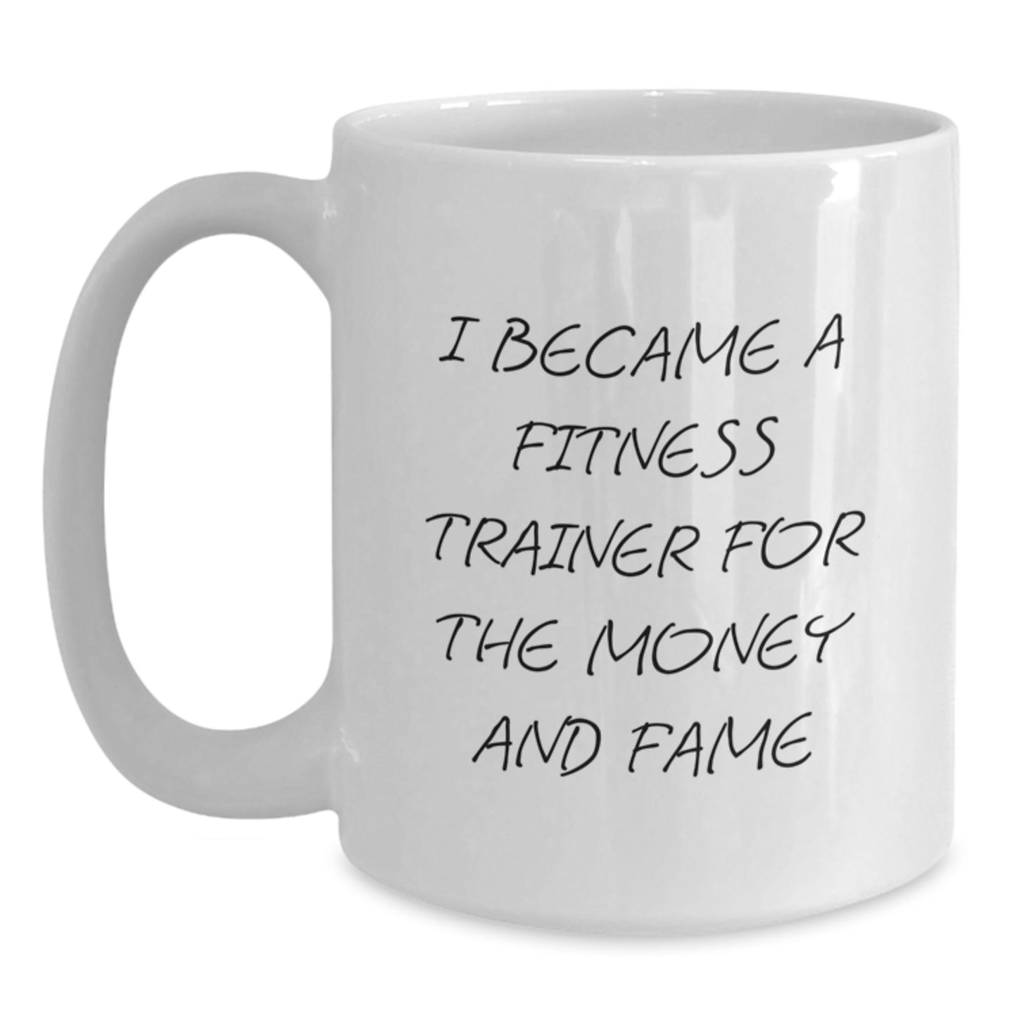 Funny Fitness Trainer Gifts For Men Women Friends From Family 'I Became A Fitness Trainer For The Money And Fame' White Coffee Mug - Main