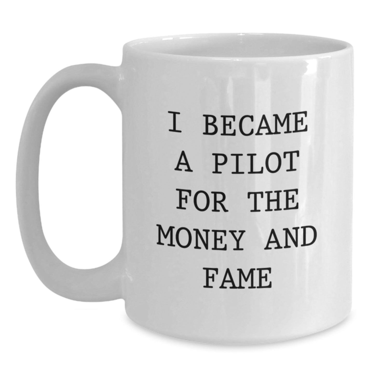 Funny Pilot Gifts for Men, White Coffee Mug with I Became A Pilot For The Money And Fame Quote, Unique Christmas Memorable Presents from Friends or Family - Main
