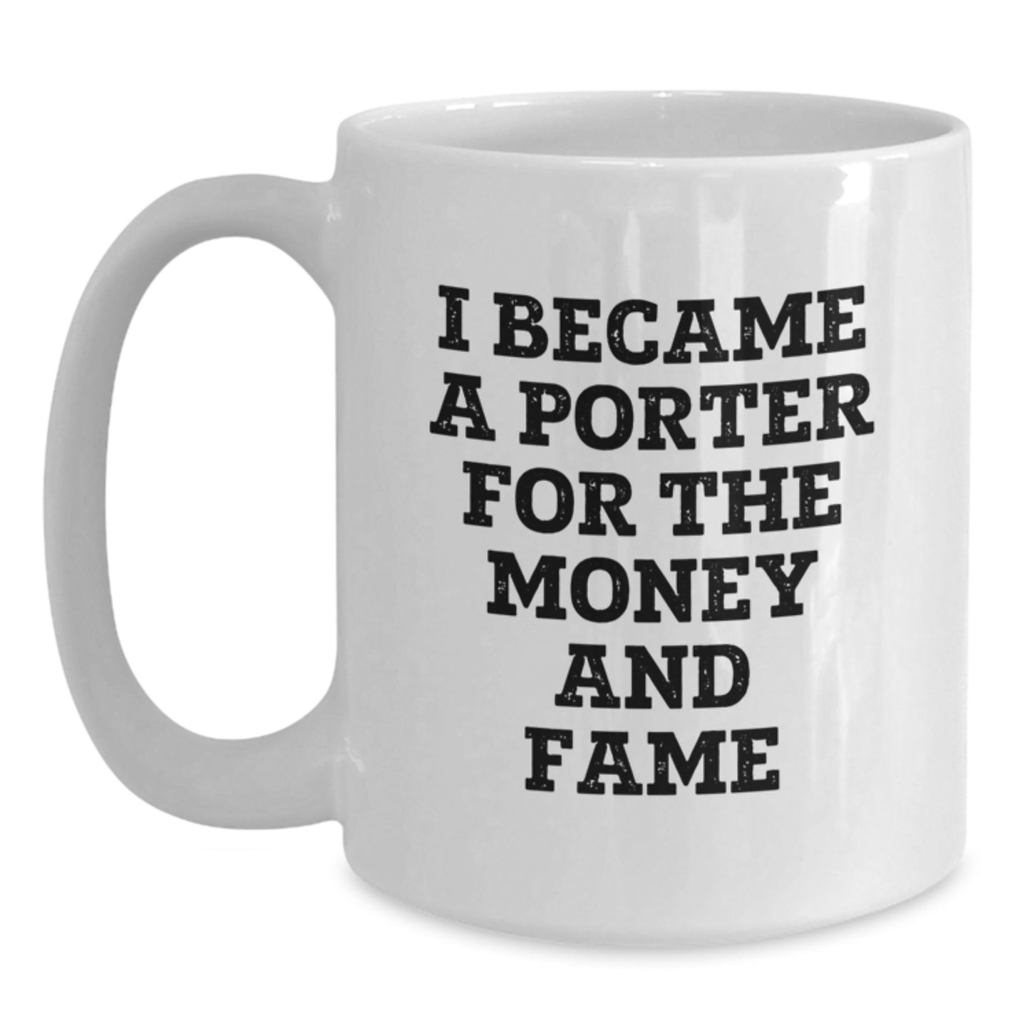 Funny Gifts from Friends for Porters, 'I Became A Porter For The Money And Fame' White Coffee Mug, Unique Christmas Unique Gifts for Him - Main
