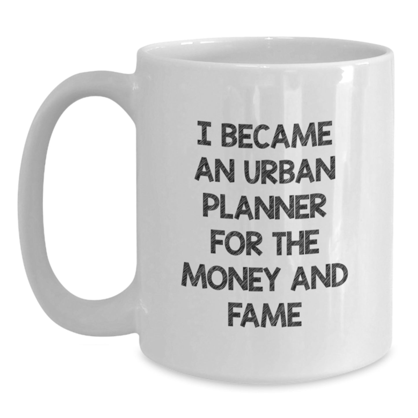 Funny 'I Became An Urban Planner For The Money And Fame' White Coffee Mug Gifts from Friends for Urban Planner Men - Main