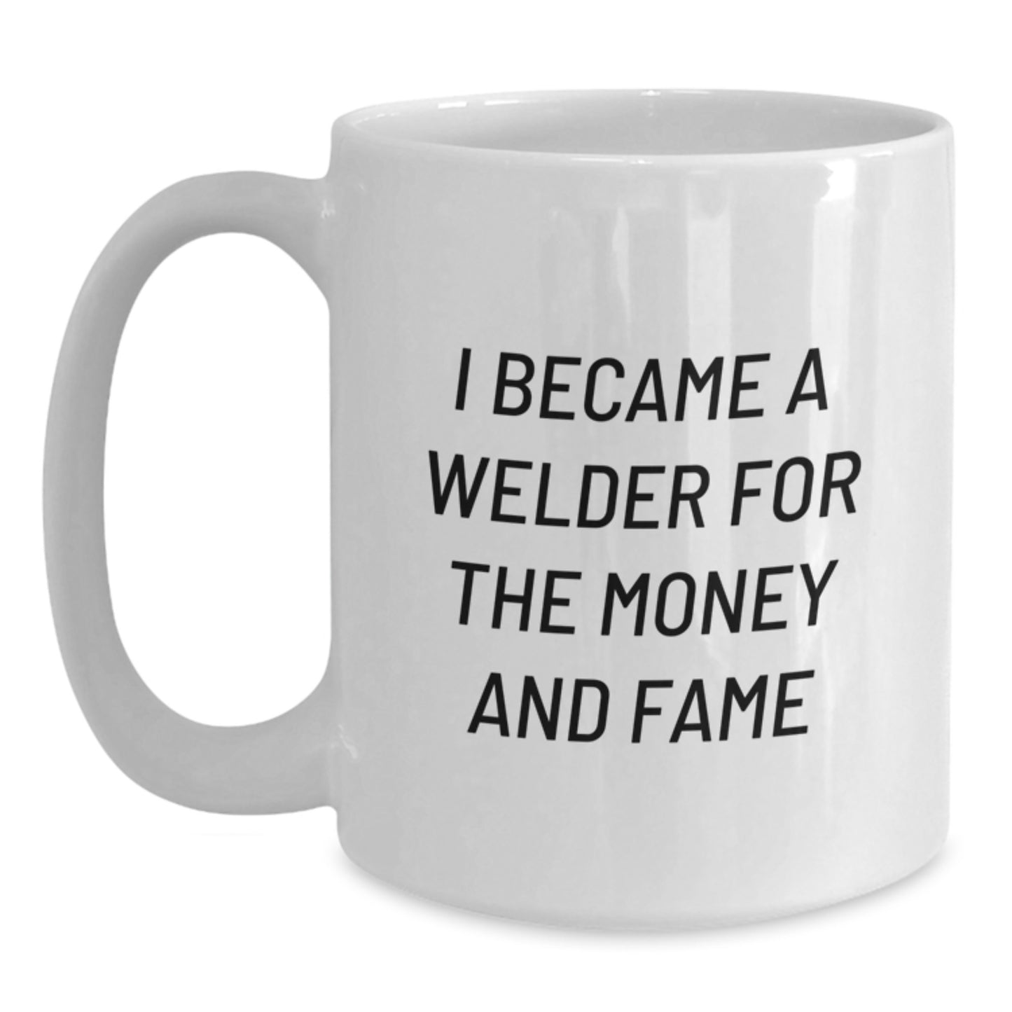 Funny Welder Gifts for Men, Unique Christmas Unique Gifts from Friends to Family, White Coffee Mug with I Became A Welder For The Money And Fame Quote - Main
