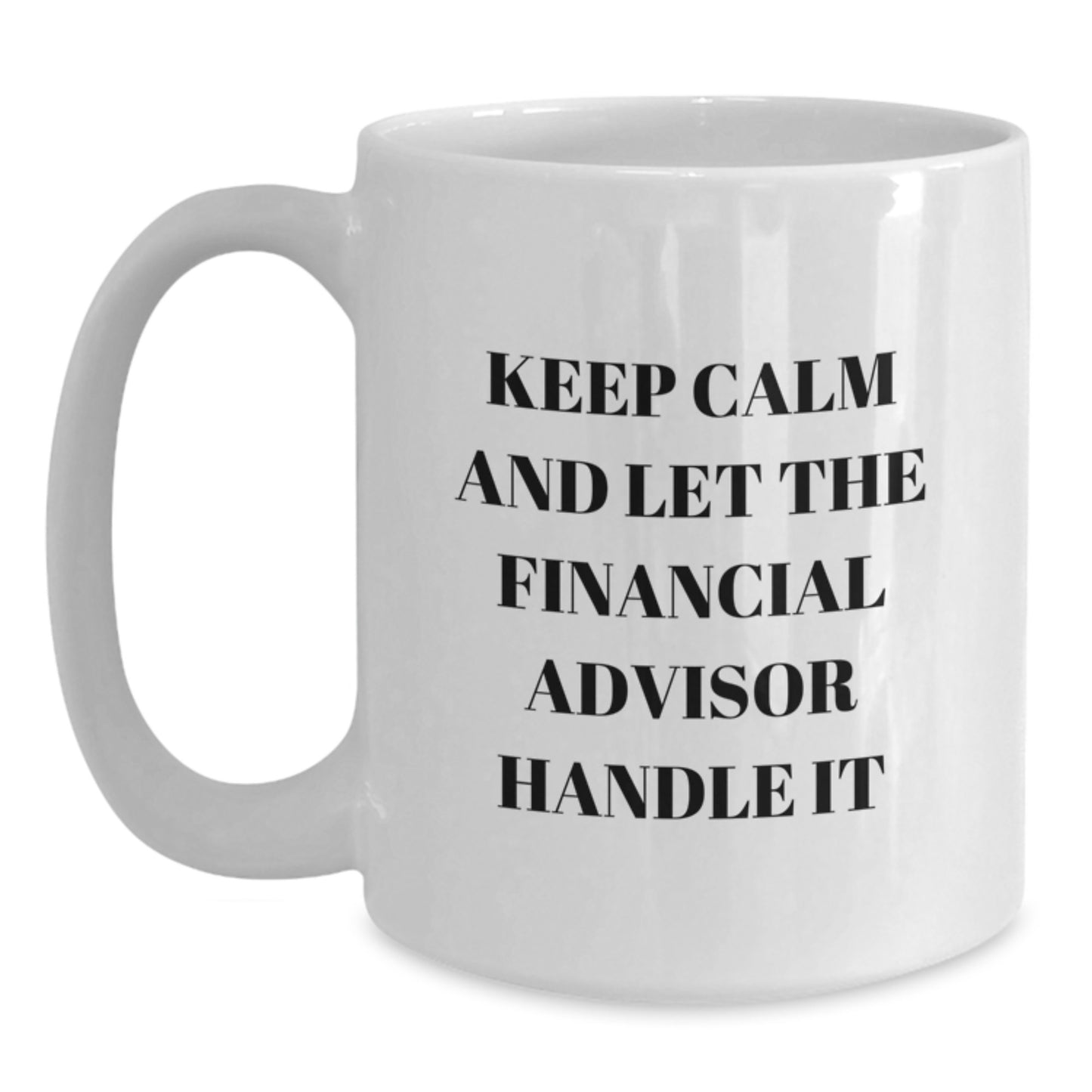 Funny Financial Advisor Gifts from Friends White Coffee Mugs Keep Calm And Let The Financial Advisor Handle It Christmas Unique Presents for Him - Main
