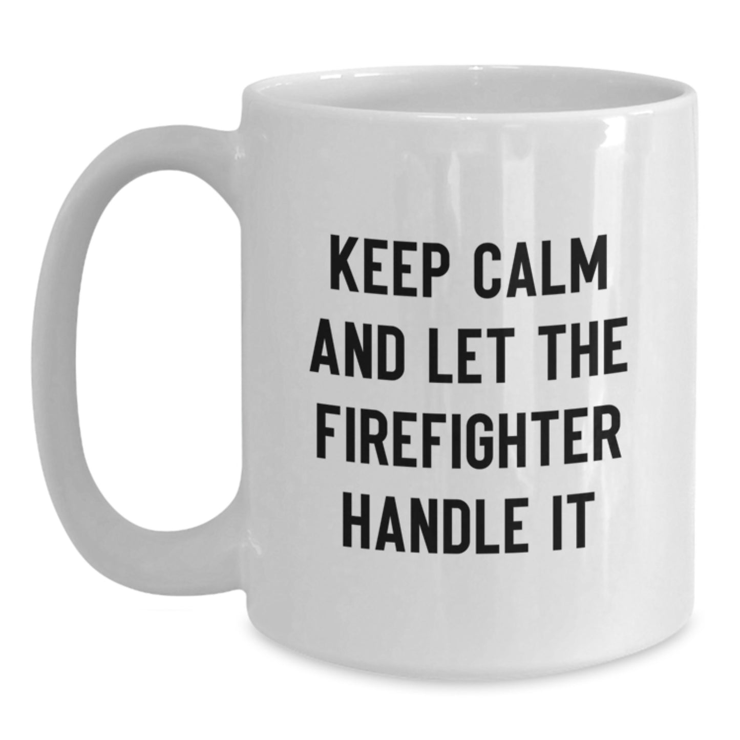 Funny Firefighter White Coffee Mug Gifts for Men, White Coffee Mug for Firefighter, Keep Calm And Let The Firefighter Handle It, Gifts from Family, Christmas Unique Gifts for Firefighters - Main