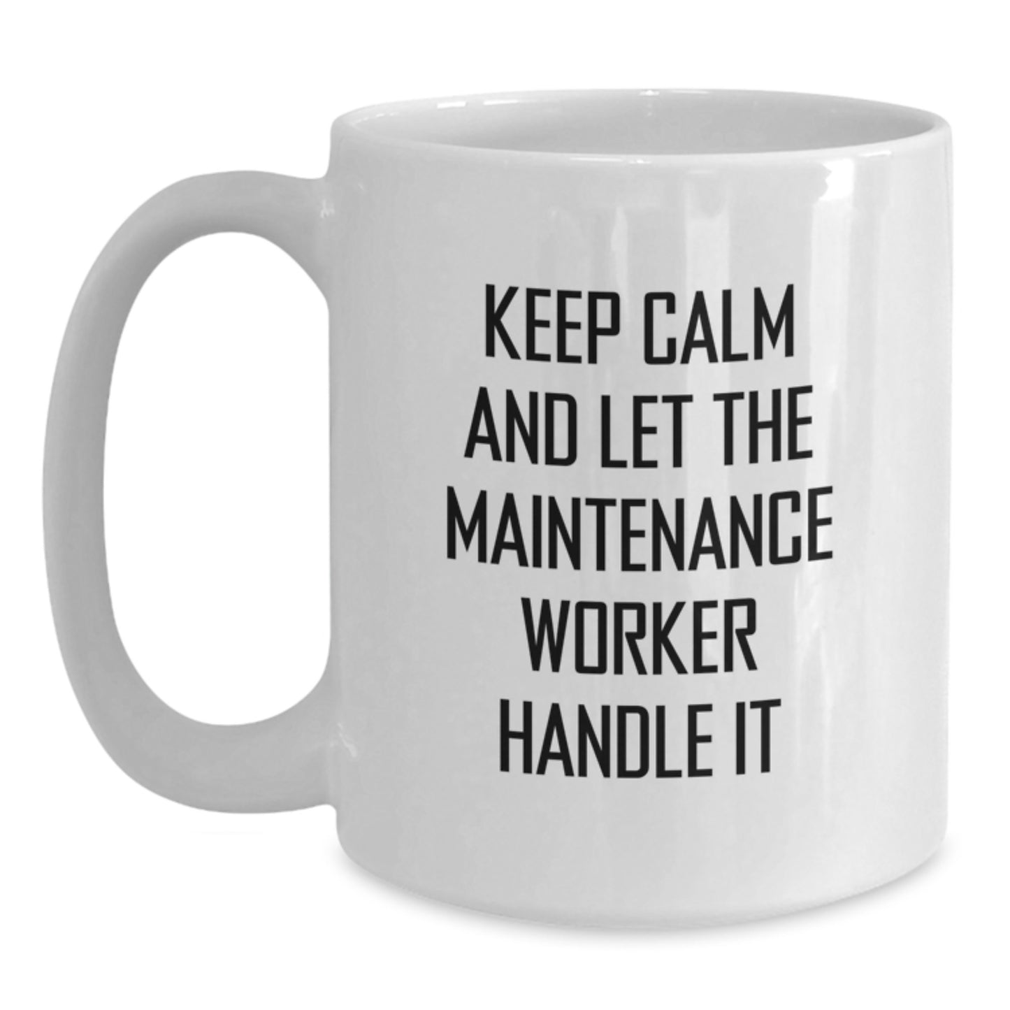 Funny Maintenance Worker Gifts for Christmas, White Coffee Mug, Gifts from Friends, Keep Calm And Let The Maintenance Worker Handle It, Maintenance Worker Mugs - Main