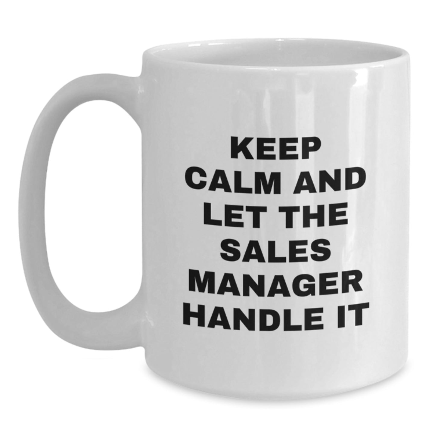 Funny Sales Manager Gifts from Friends - White Coffee Mug - Keep Calm And Let The Sales Manager Handle It - Unique Christmas Unique Gifts for Sales Manager - Main