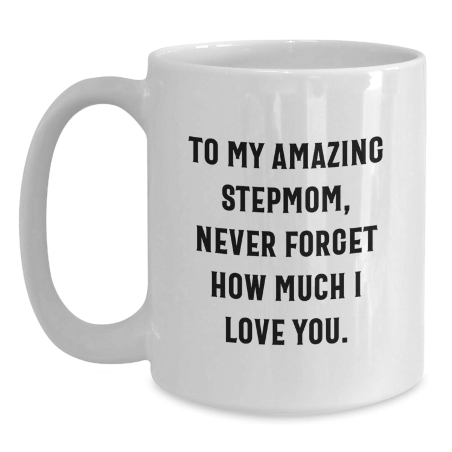 Funny Stepmom Gifts from Men to Stepmom, Unique White Coffee Mug for Stepmom, Never Forget How Much I Love You. - Main