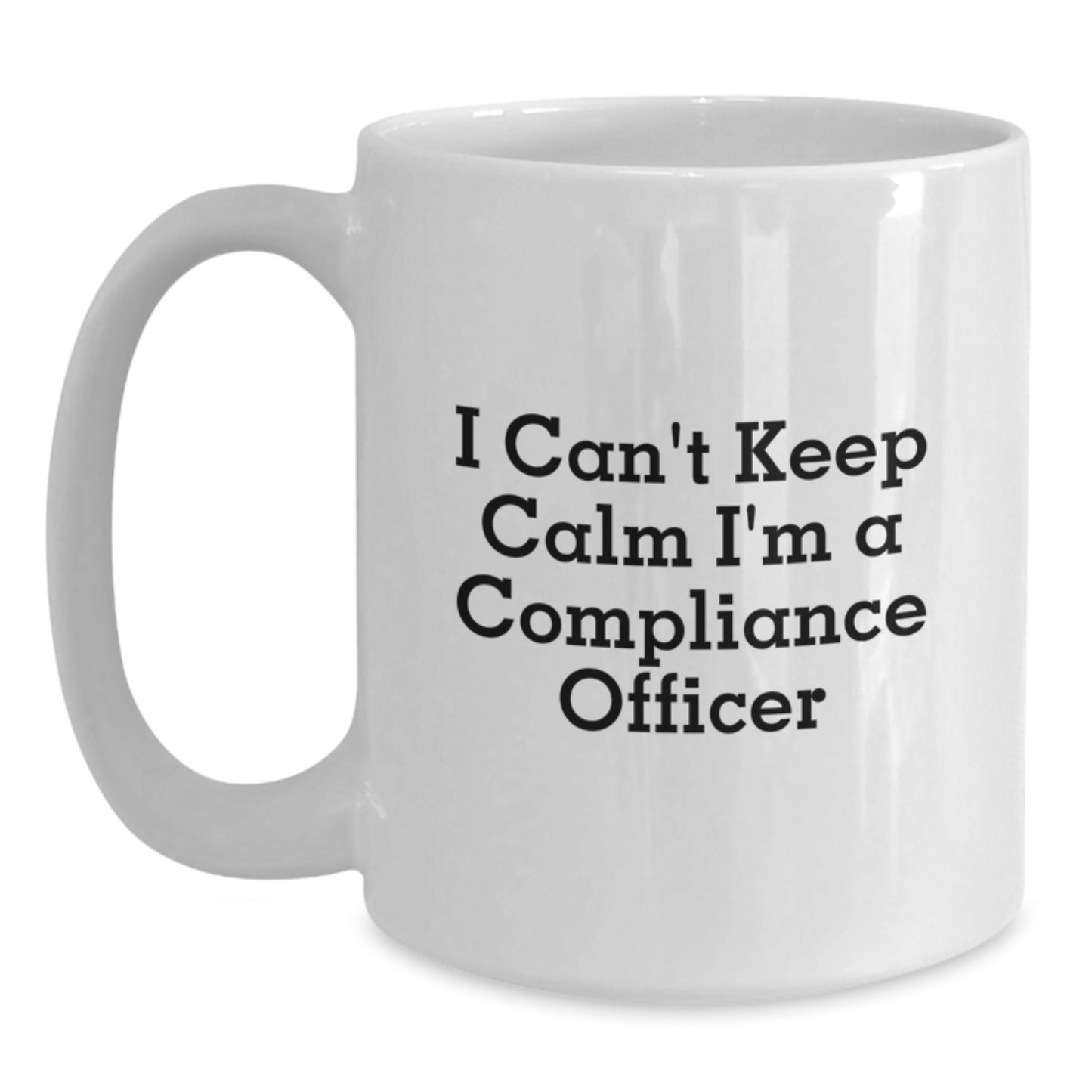 Compliance Officer Gifts for Men, Funny White Coffee Mug, I Can't Keep Calm, Perfect Unique Christmas Unique Gift from Friends to Compliance Officer Colleagues - Main