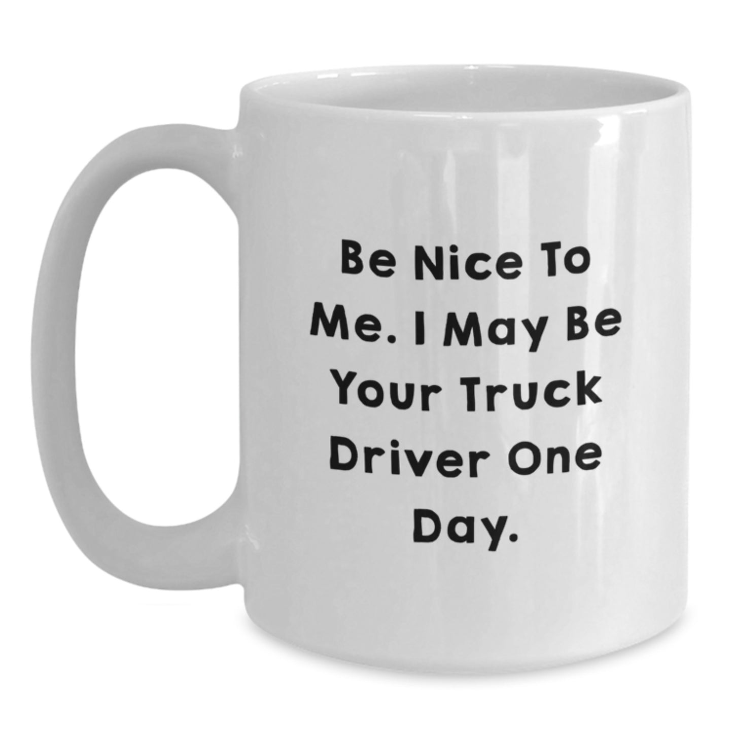 Funny Truck Driver Gifts from Friends - 'Be Nice To Me...' White Coffee Mug for Graduation - Main