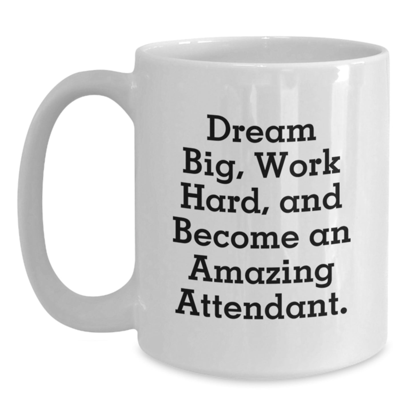 Funny Attendant Gifts from Friends, White Coffee Mugs for Graduation, 'Dream Big, Work Hard, And Become An Amazing Attendant.' - Main