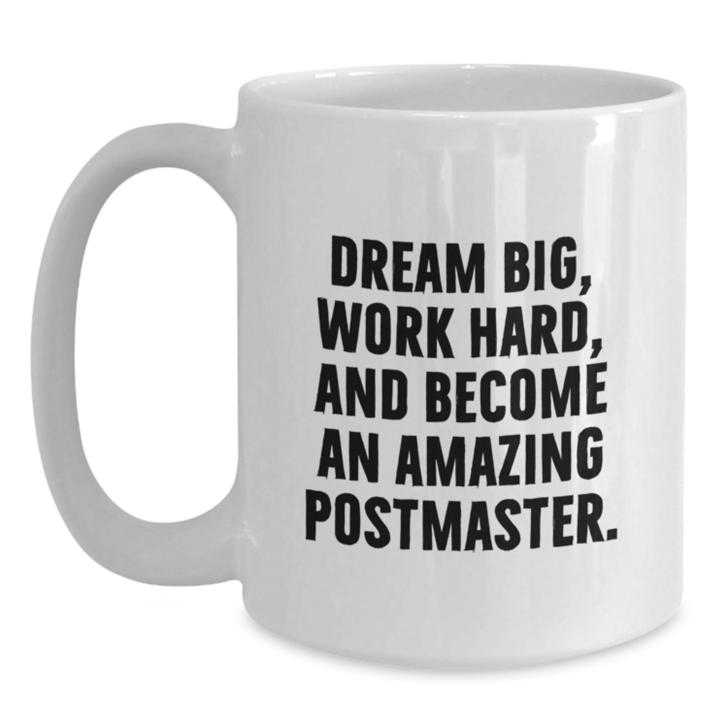 Inspirational Postmaster Gifts for Men - Funny White Coffee Mug, Dream Big Quote, Gifts from Friends, Christmas Unique Presents for Postmaster - Main