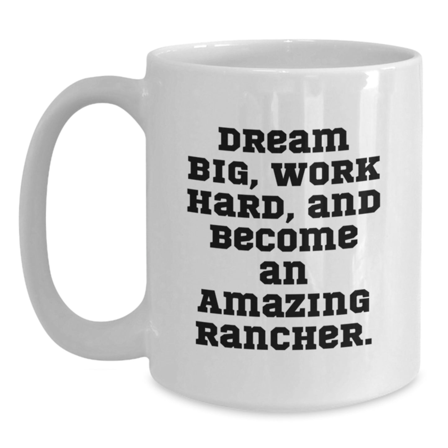 Funny Rancher Gifts for Men from Friends - White Coffee Mug with Inspirational Quote 'Dream Big, Work Hard, And Become An Amazing Rancher.' for Graduation - Main