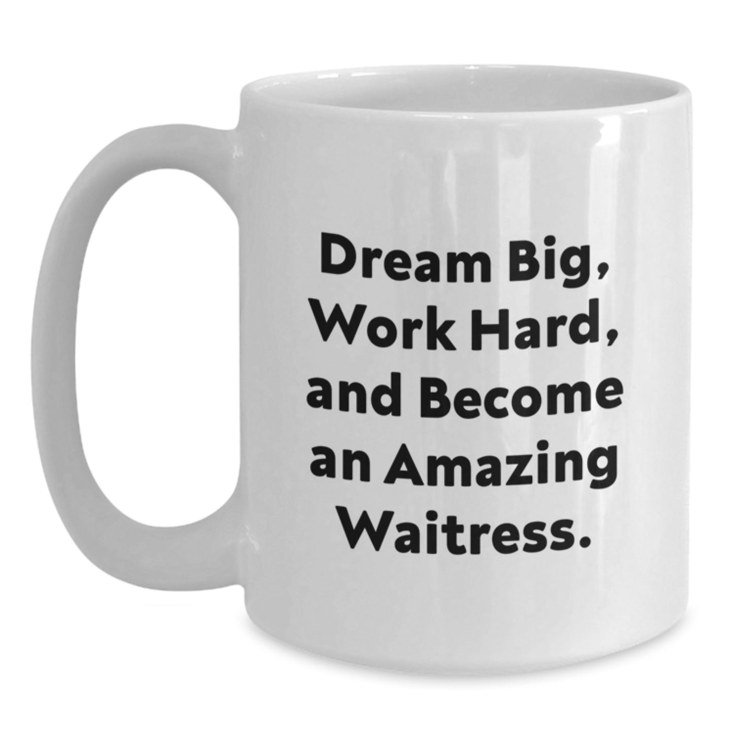 Inspirational Waitress Gifts, Funny White Coffee Mug for Waitress, Dream Big Work Hard Become Amazing Waitress, Gifts from Friends to Waitress, Unique Graduation Gift - Main