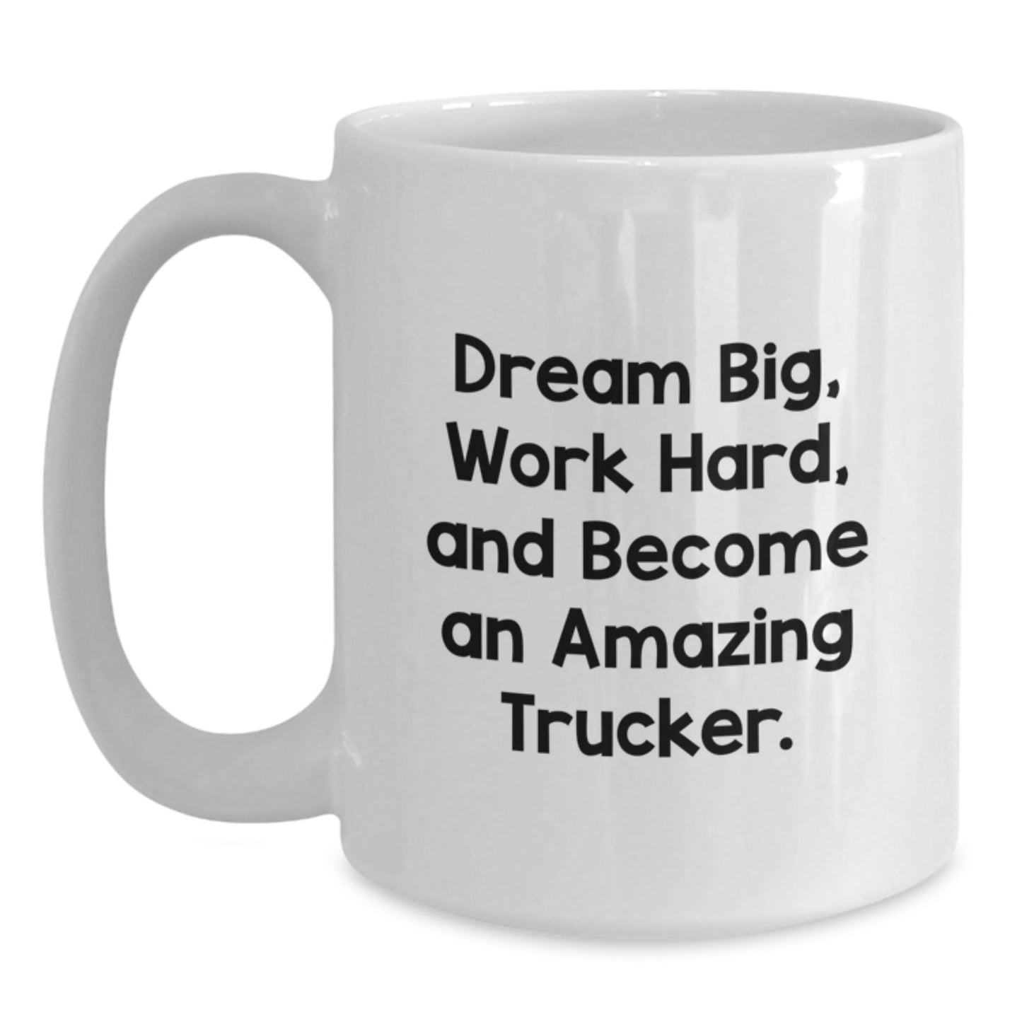 Funny Trucker Gifts for Men, White Coffee Mug, 'Dream Big, Work Hard, And Become An Amazing Trucker.' from Friends, Unique Graduation Gifts - Main