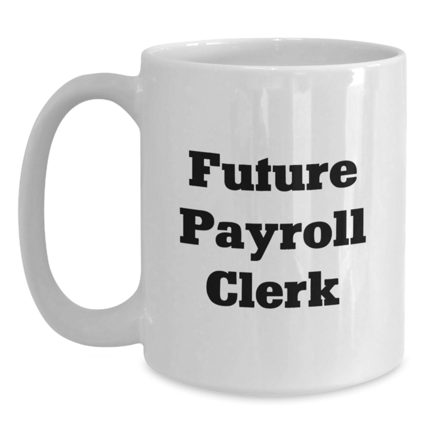 Funny Payroll Clerk Gifts from Friends to Future Payroll Clerk, White Coffee Mug for Graduation - Main