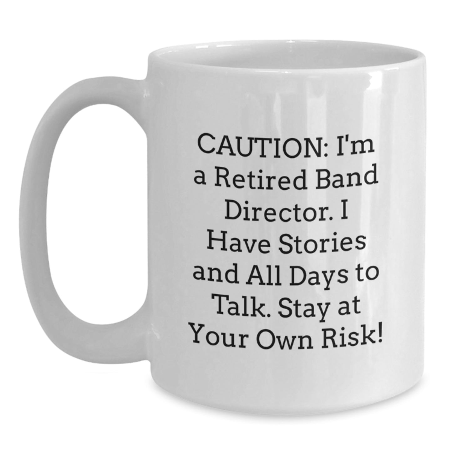 Funny Band Director Graduation Gifts from Friends - 'Caution: I'm A Retired Band Director...' White Coffee Mug, Perfect for Band Director Men or Women, Gifts for Band Director - Main