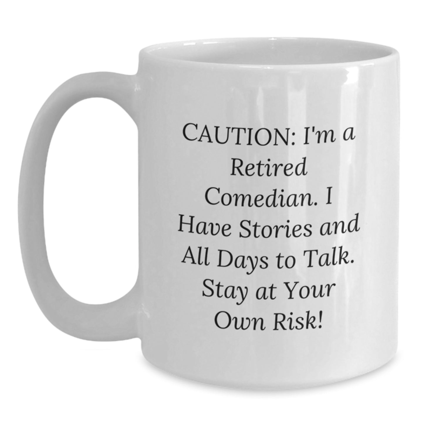 Funny Comedian Gifts from Friends - Caution: I'm A Retired Comedian. I Have Stories And All Days To Talk. Stay At Your Own Risk! White Coffee Mug for Graduation - Main