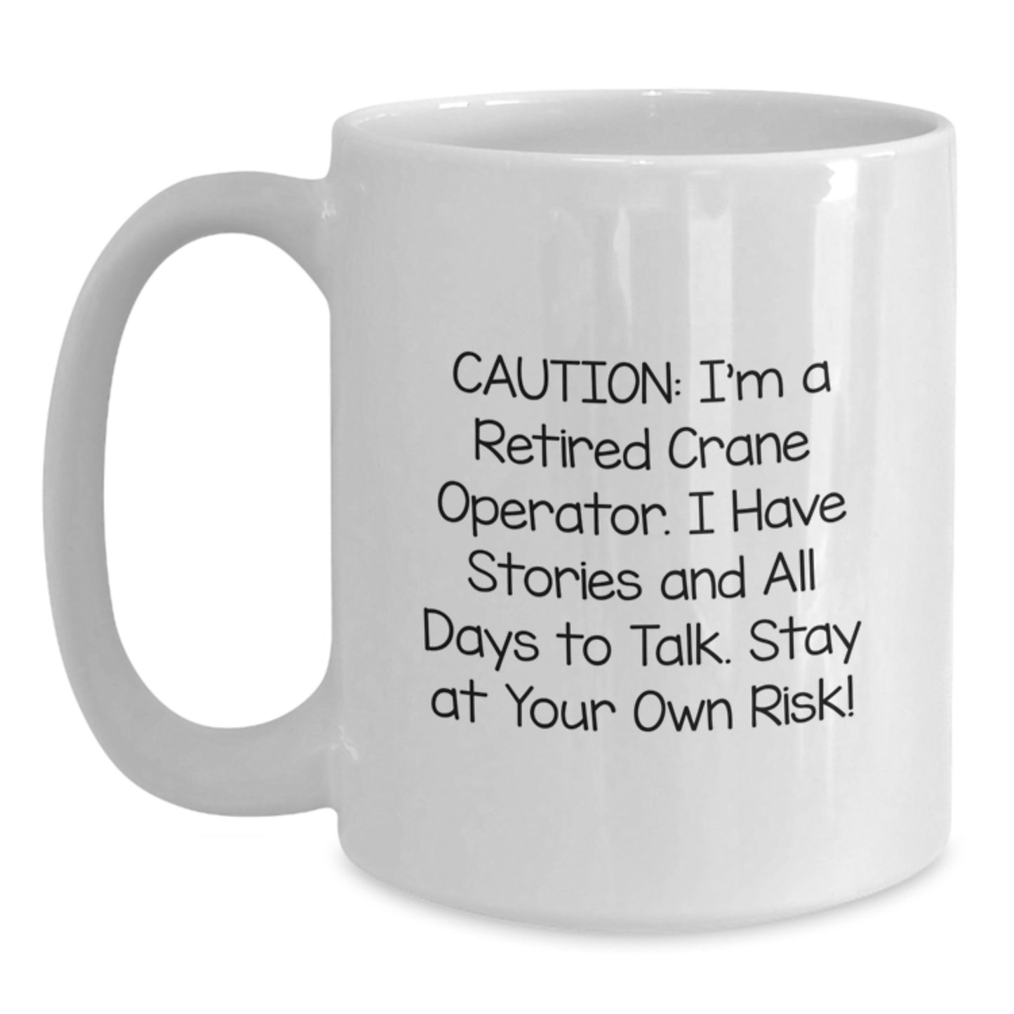 Funny Crane Operator Gifts from Friends - White Coffee Mug for Graduation, 'Caution: I'm A Retired Crane Operator...' - Main