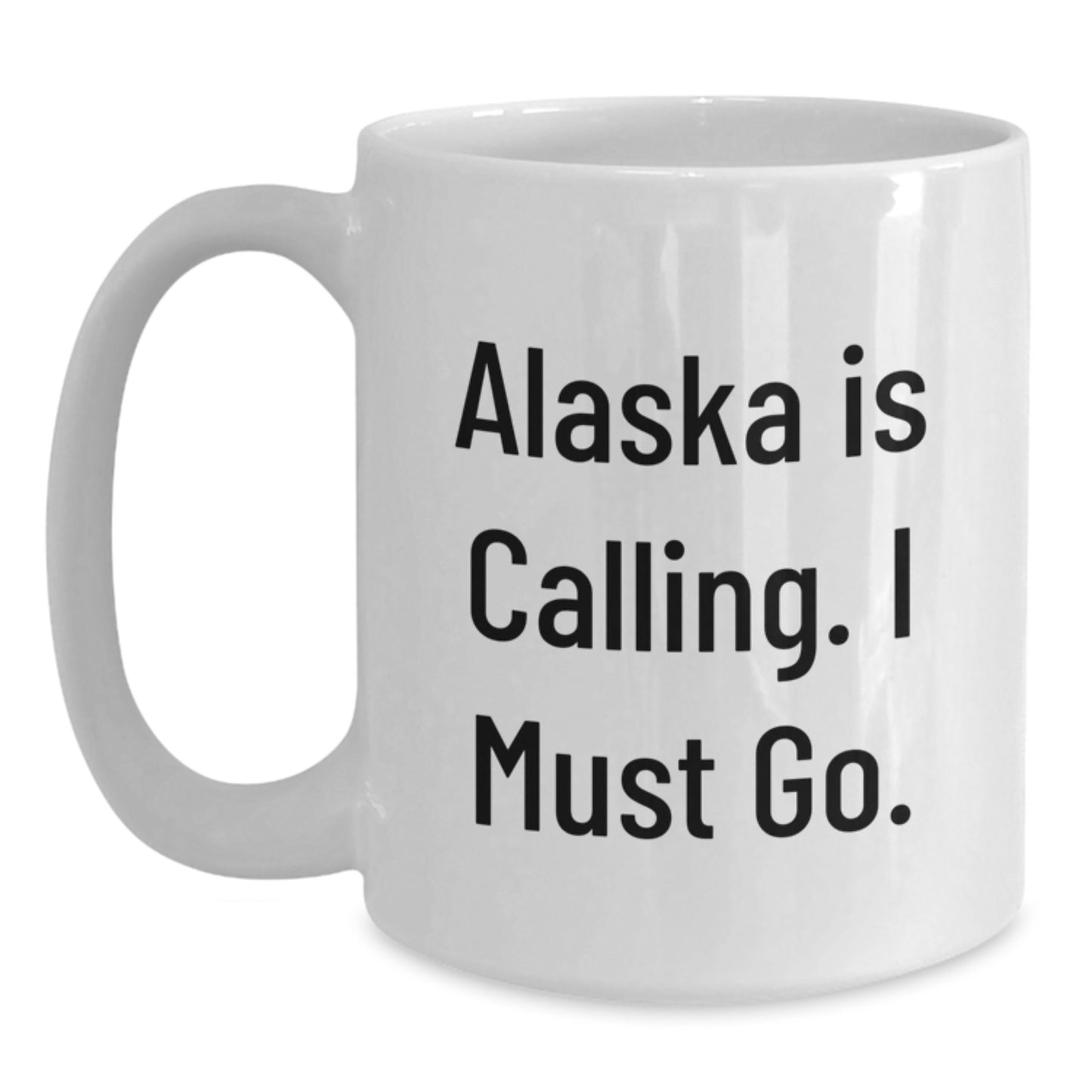 Alaska White Coffee Mug, 'Alaska Is Calling. I Must Go.' Funny Quote Graduation Gift from Friends to Alaska Enthusiasts, 11oz or 15oz Ceramic Mug - Main