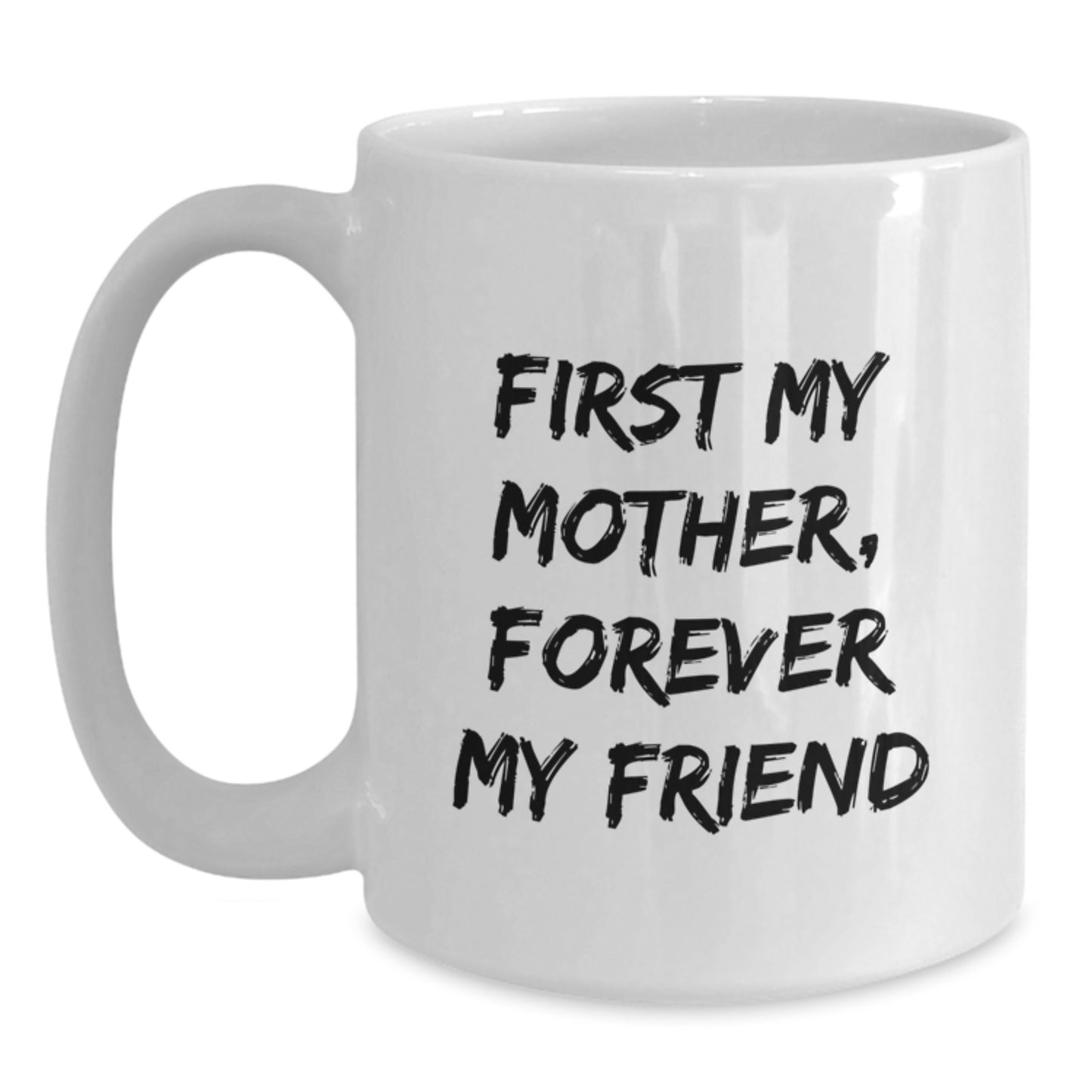 Funny Mother White Coffee Mug Gifts from Mom, For Mom, First My Mother, Forever My Friend, Graduation Unique Gifts - Main