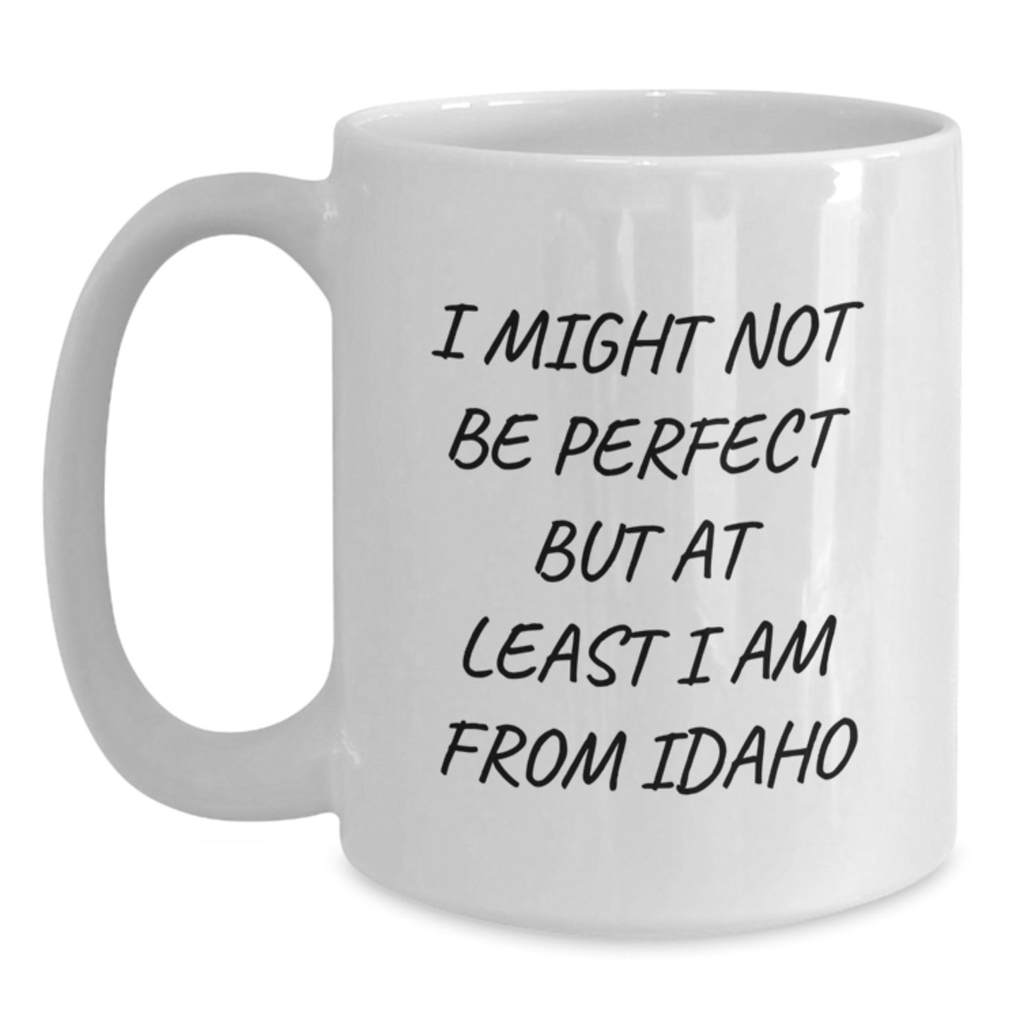 Idaho Proud White Coffee Mug, Funny Quote Gift for Idaho Friends, Graduation Unique Gifts from Family, Friends, Coworkers, 'I Might Not Be Perfect But At Least I Am From Idaho' - Main