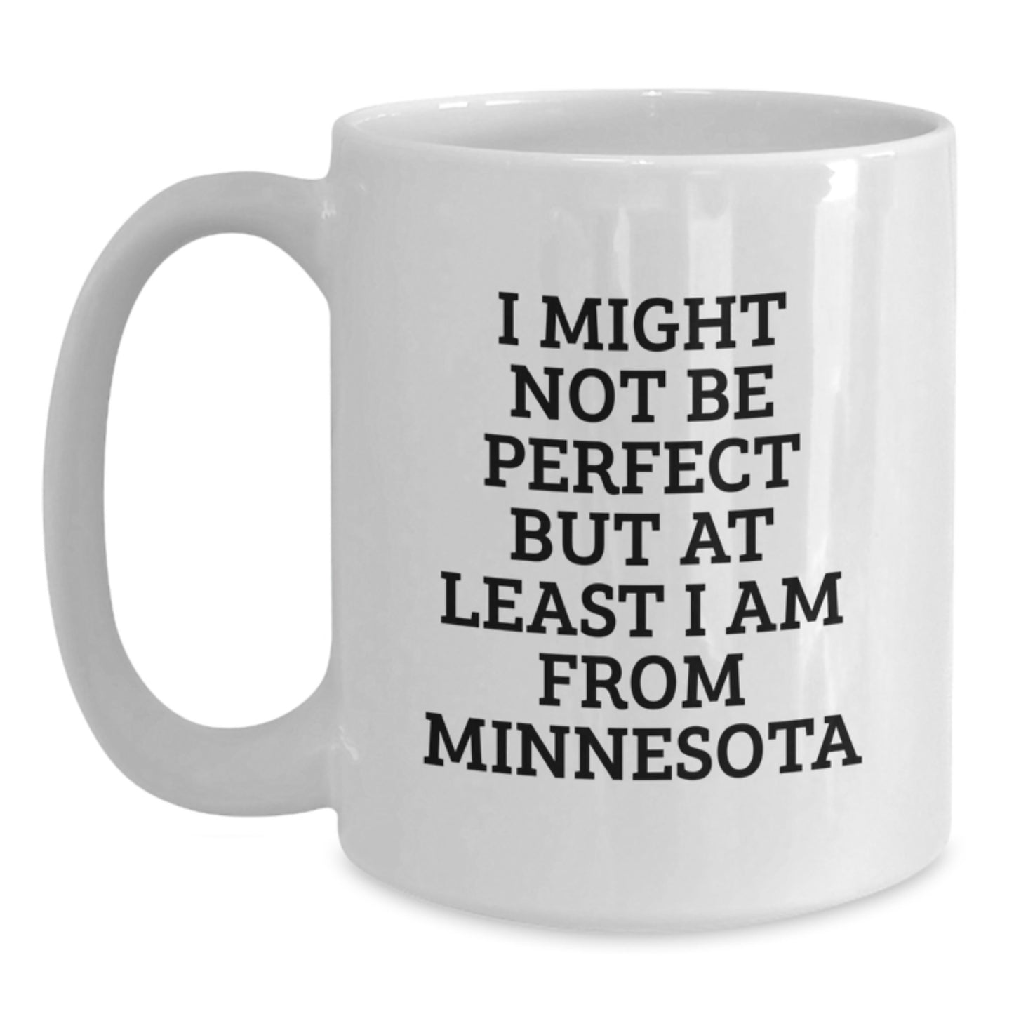 Minnesota Proud White Coffee Mug, Funny Quote Gifts from Friends to Men or Women, Unique Graduation Mugs, I Might Not Be Perfect But At Least I Am From Minnesota, Gifts for Minnesota Lovers - Main