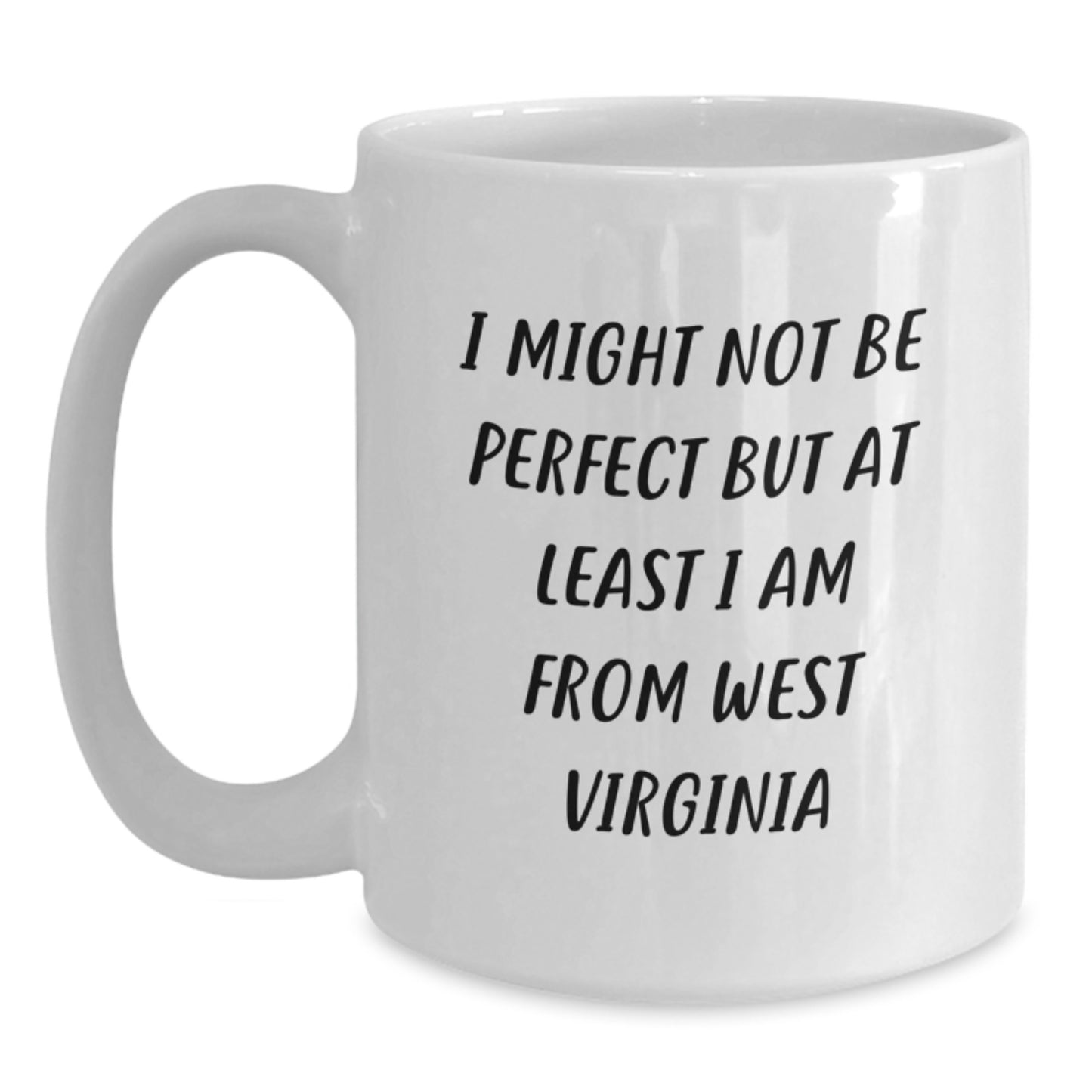 Funny West Virginia Mugs Gifts from Friends and Family for Graduation - 'I Might Not Be Perfect But At Least I Am From West Virginia' White Coffee Mug - Main