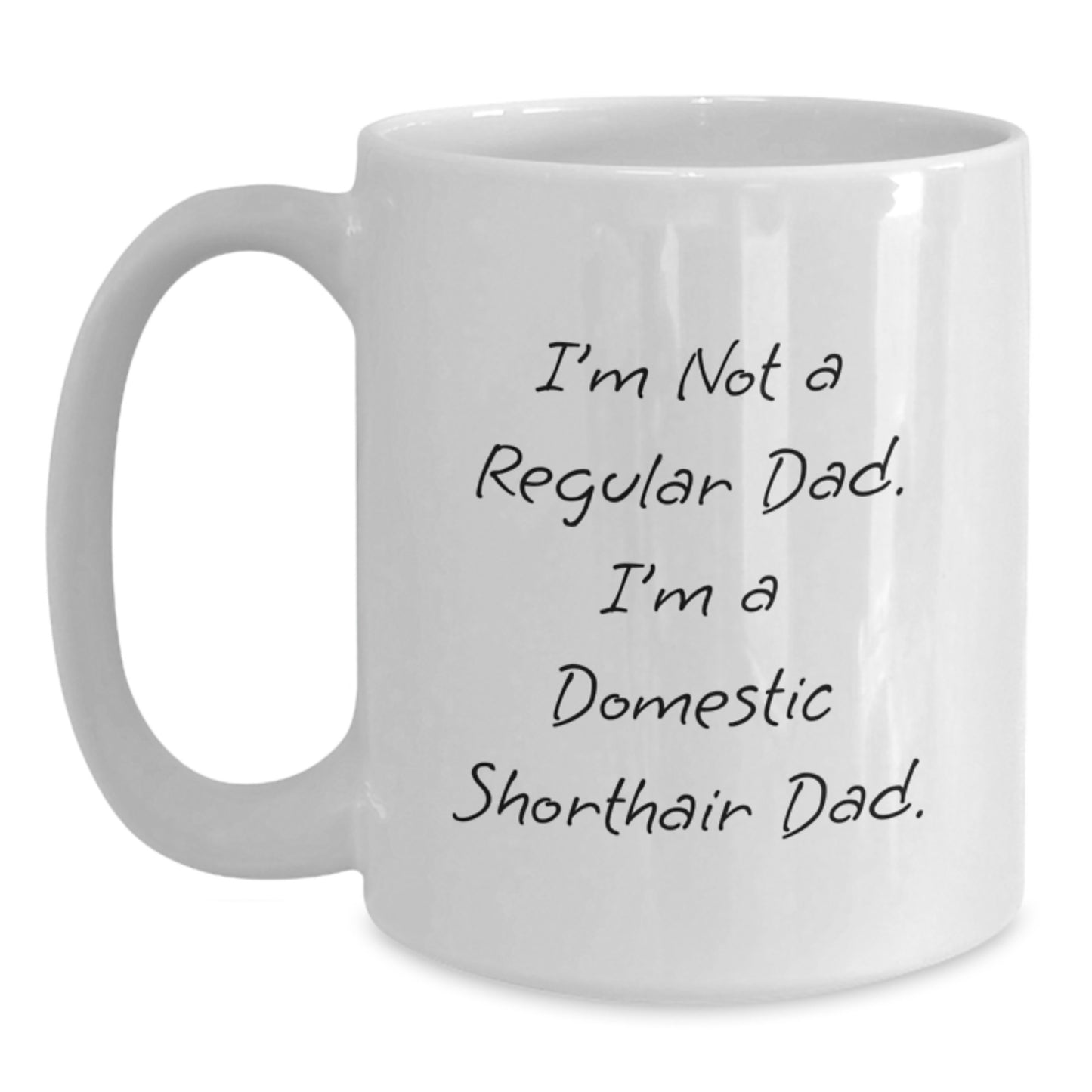 Funny Domestic Shorthair Cat Gifts for Men from Friends - I'm Not A Regular Dad. I'm A Domestic Shorthair Dad. Graduation Unique Gifts - 11oz or 15oz White Coffee Mug - Main