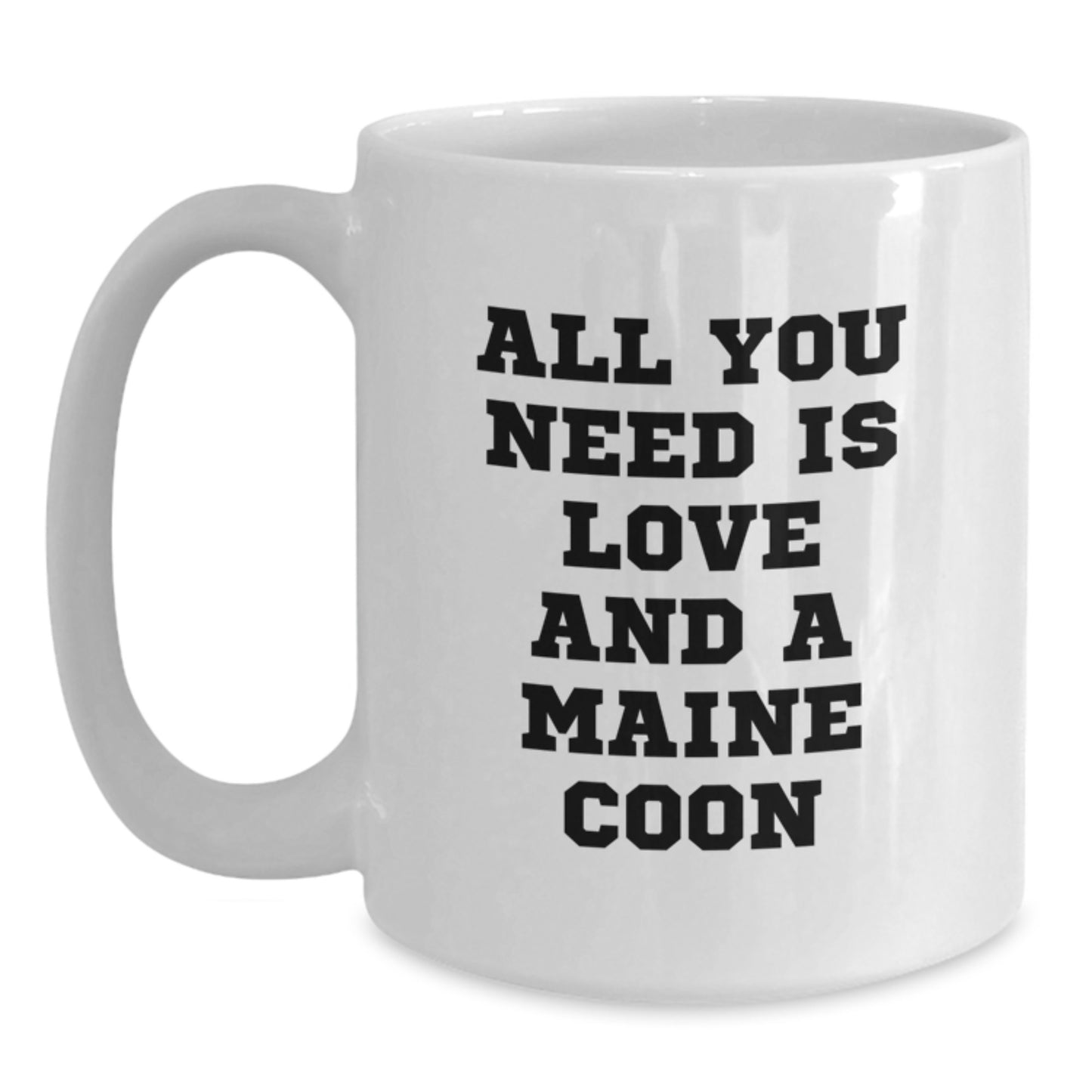 Funny Maine Coon Cat Gifts from Friends for Maine Coon Cat Lovers - White Coffee Mug, All You Need Is Love And A Maine Coon, Graduation Unique Gifts - Main