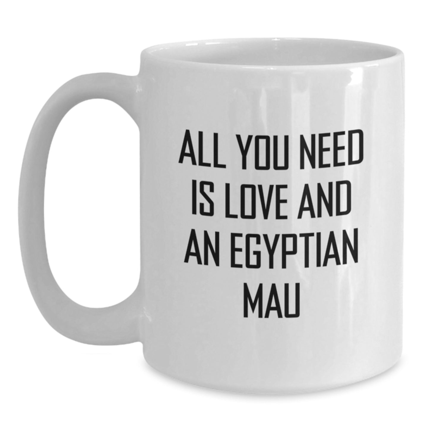 Egyptian Mau Cat Lovers Gifts, White Coffee Mug, All You Need Is Love - Funny Graduation Mug, Gift from Friends, Egyptian Mau Cat Enthusiasts - Main