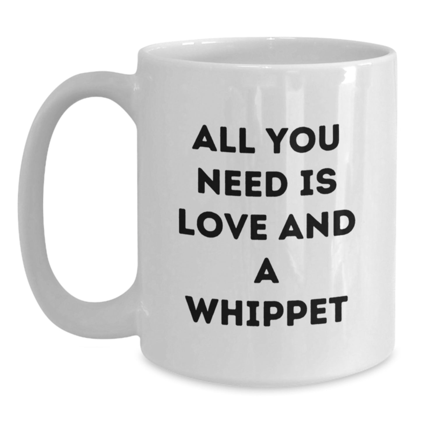 Whippet Dog Love Mugs, Funny Gifts for Whippet Dog Lovers, Birthday Unique Gifts from Friends, 11oz or 15oz Ceramic White Coffee Mugs with 'All You Need Is Love And A Whippet' Quote - Main