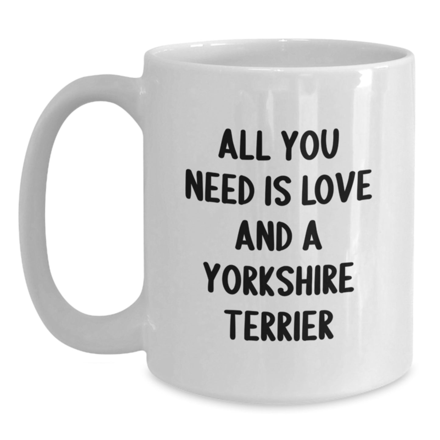 Funny Yorkshire Terrier Dog Gifts from Family and Friends - All You Need Is Love And A Yorkshire Terrier White Coffee Mug, Birthday Unique Gifts for Yorkshire Terrier Dog Lovers - Main