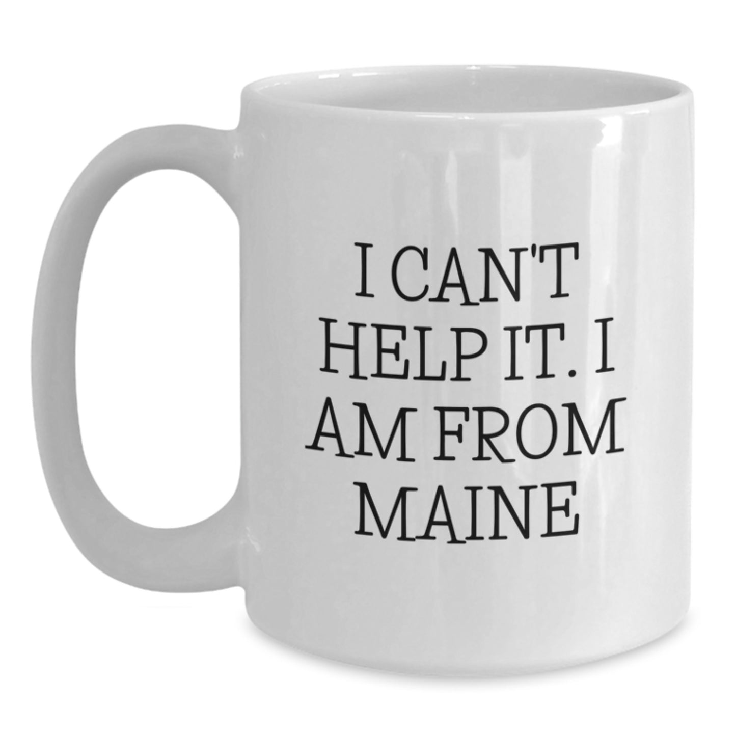 Funny Maine Proud Gifts - 'I Can't Help It. I Am From Maine' White Coffee Mug, Unique Graduation Gifts for Men from Friends or Family, 11oz or 15oz - Main
