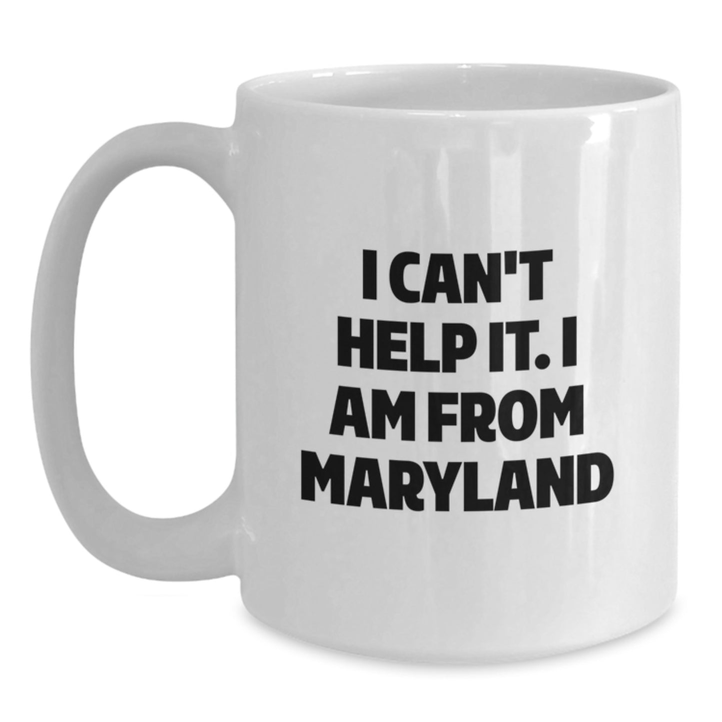 Maryland Proud Gifts from Friends to Family - Funny White Coffee Mugs with I Can't Help It. I Am From Maryland Quote for Graduation, Perfect Maryland Gifts for Him, Her, or Anyone - Main
