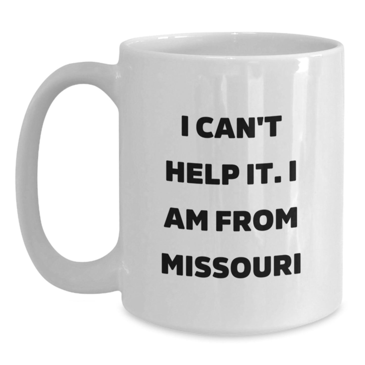 Funny Missouri Gifts for Men from Friends, Funny I Can't Help It. I Am From Missouri White Coffee Mug for Graduation - Main