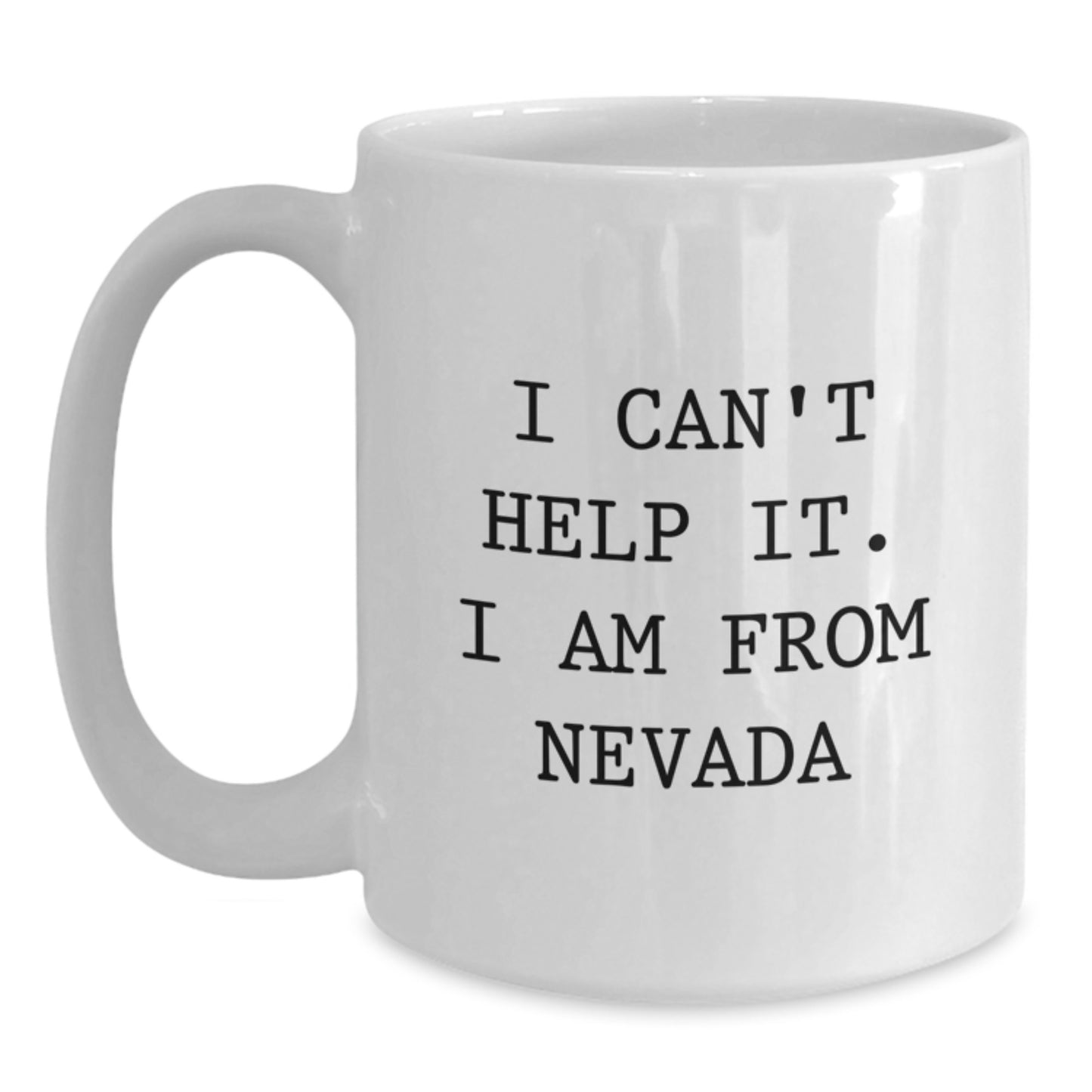 Funny Nevada White Coffee Mugs Gifts from Friends for Graduation - I Can't Help It. I Am From Nevada - Main