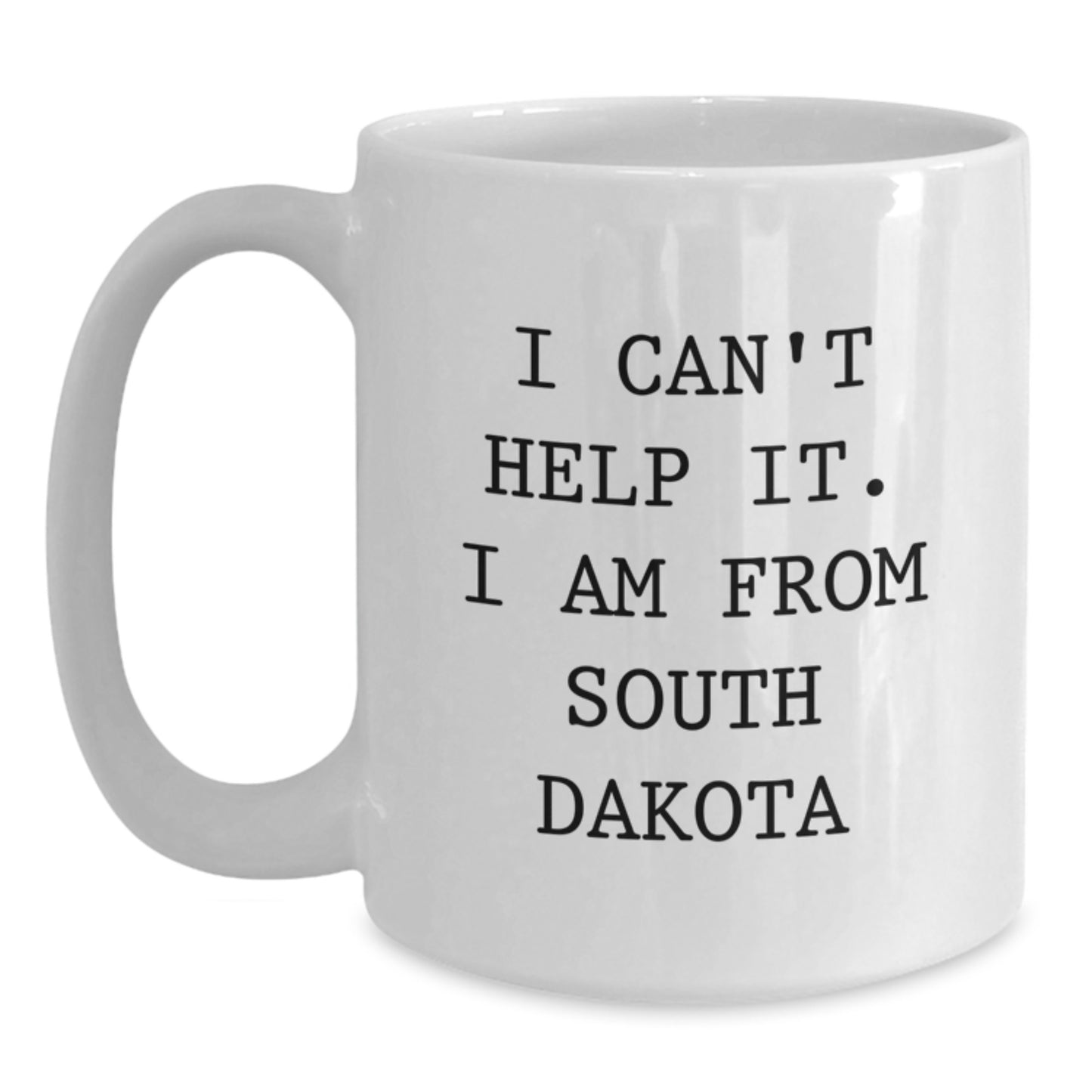 Funny South Dakota Gifts for Men Women Friends from I Can't Help It. I Am From South Dakota White Coffee Mug for Graduation - Main